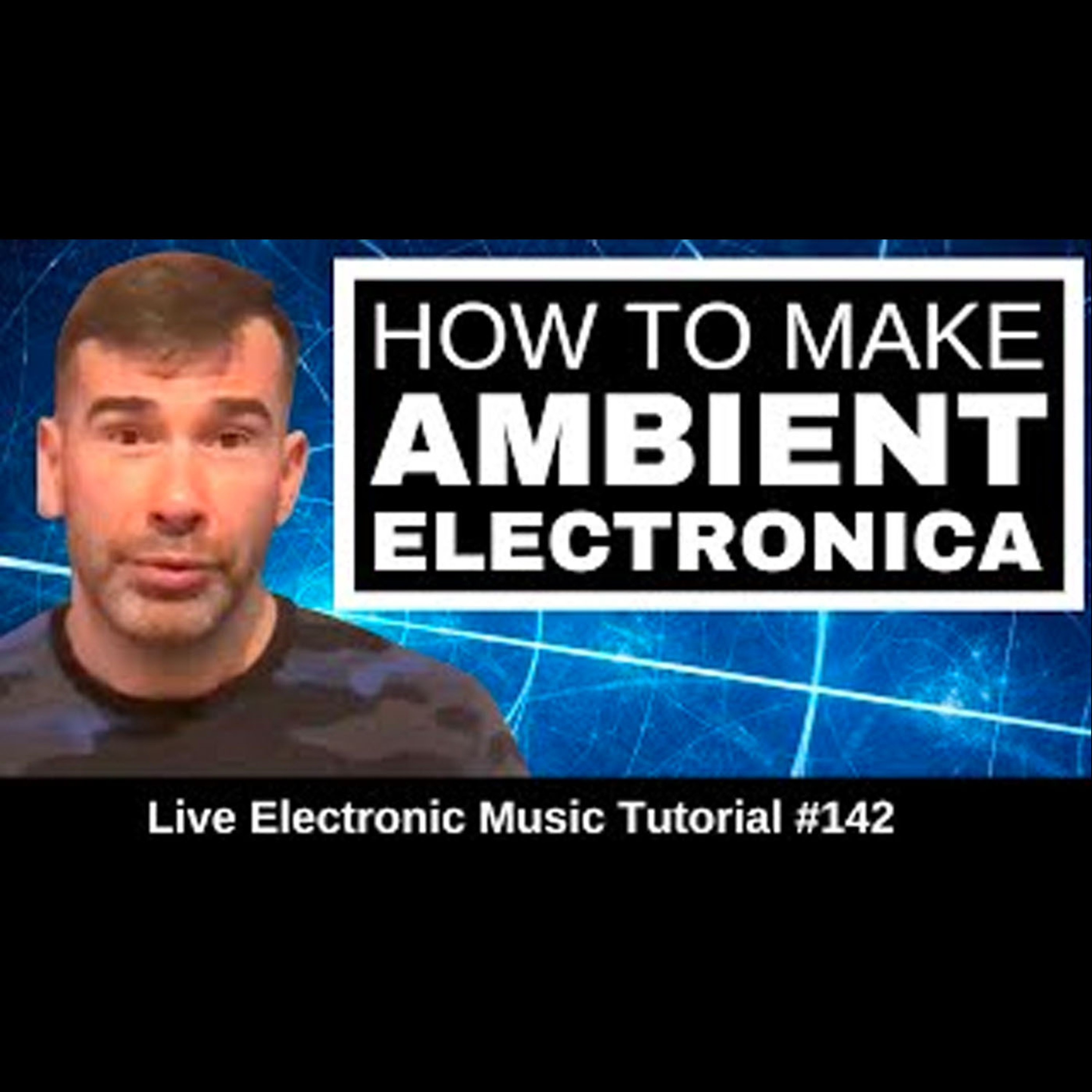 How to Make Ambient - Electronica | Live Electronic Music Tutorial | 142