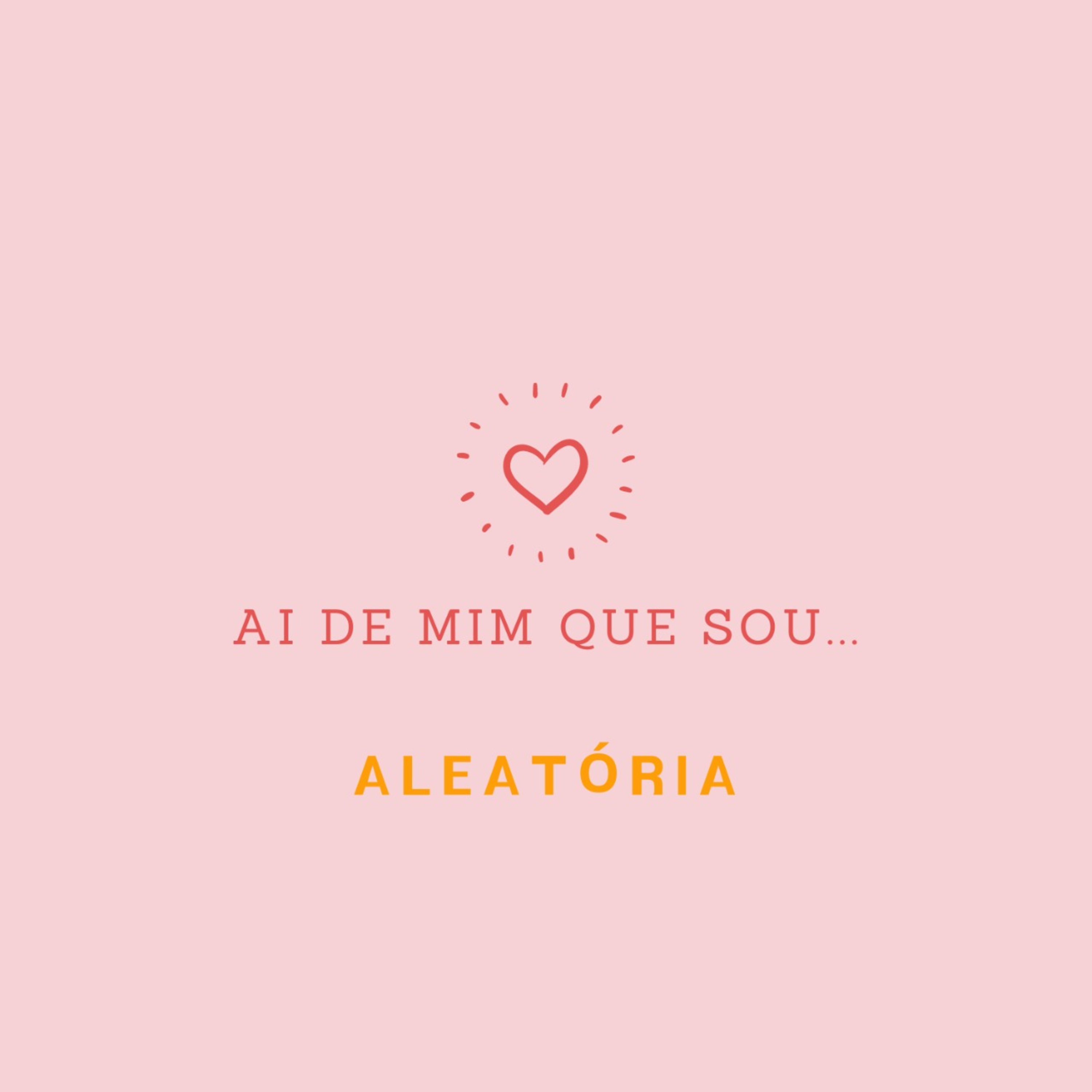 Ai de mim que sou...