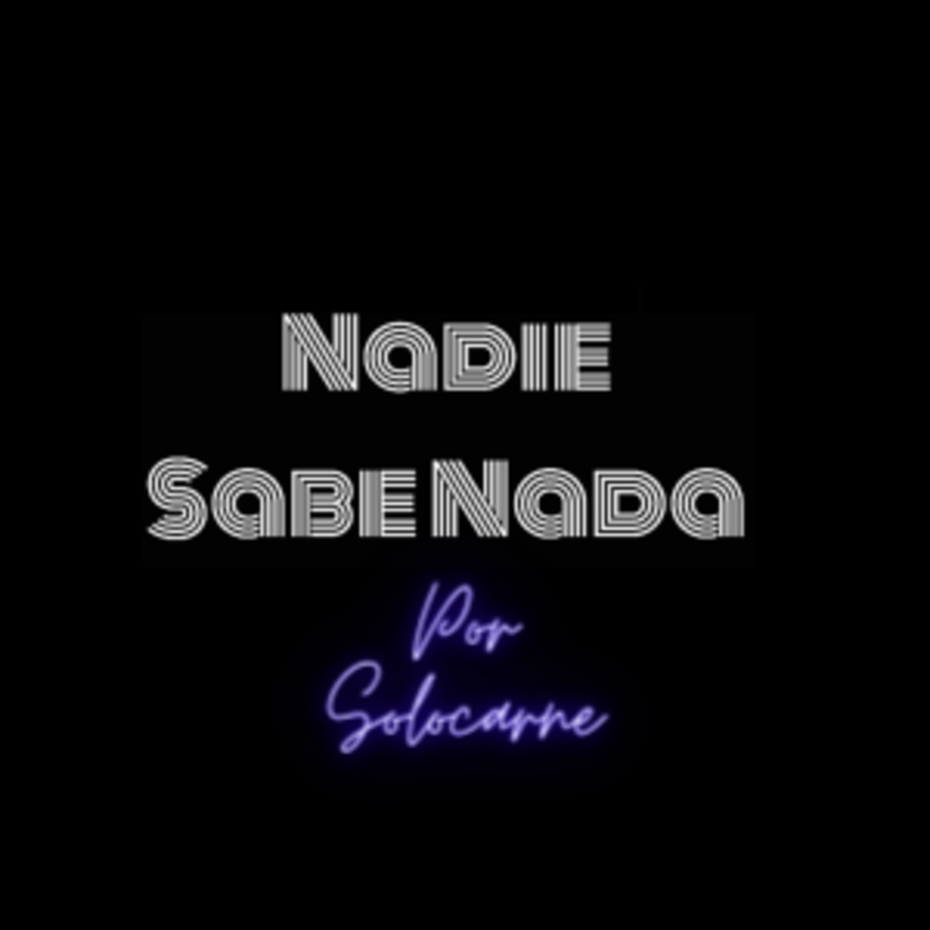 Nadie Sabe Nada por Solocarne