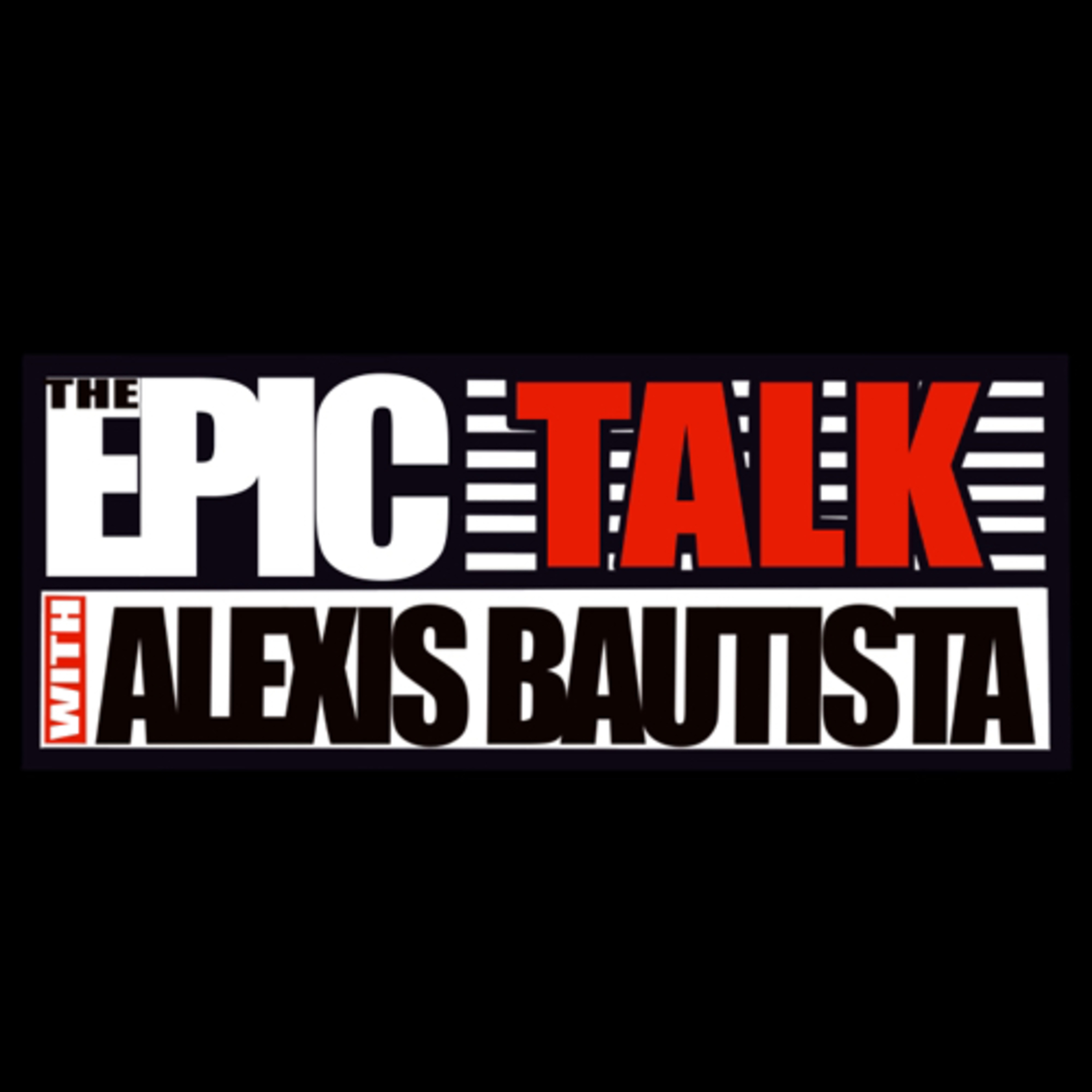 The Epic Talk w/ Alexis Bautista