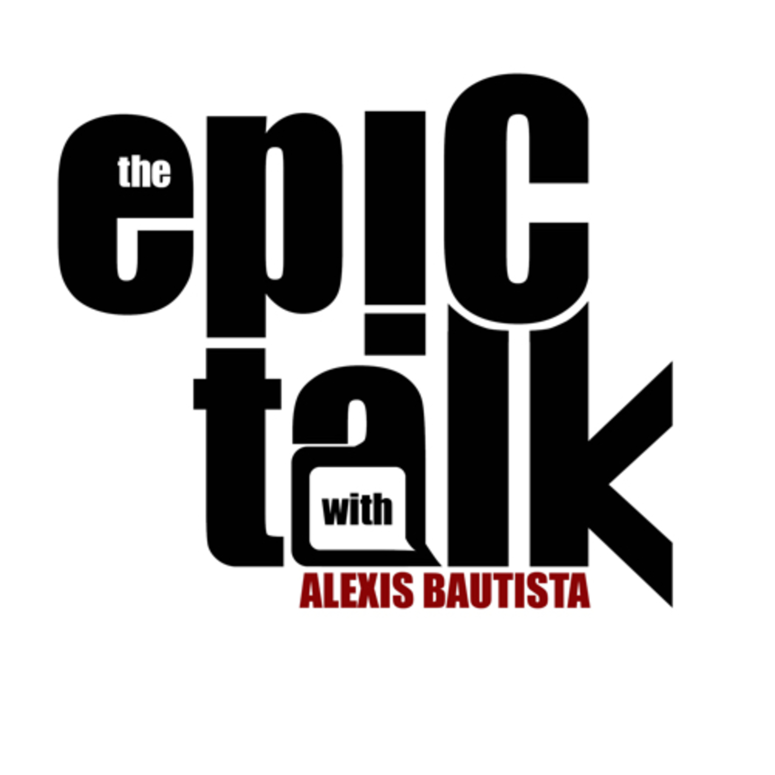The Epic Talk w/ Alexis Bautista