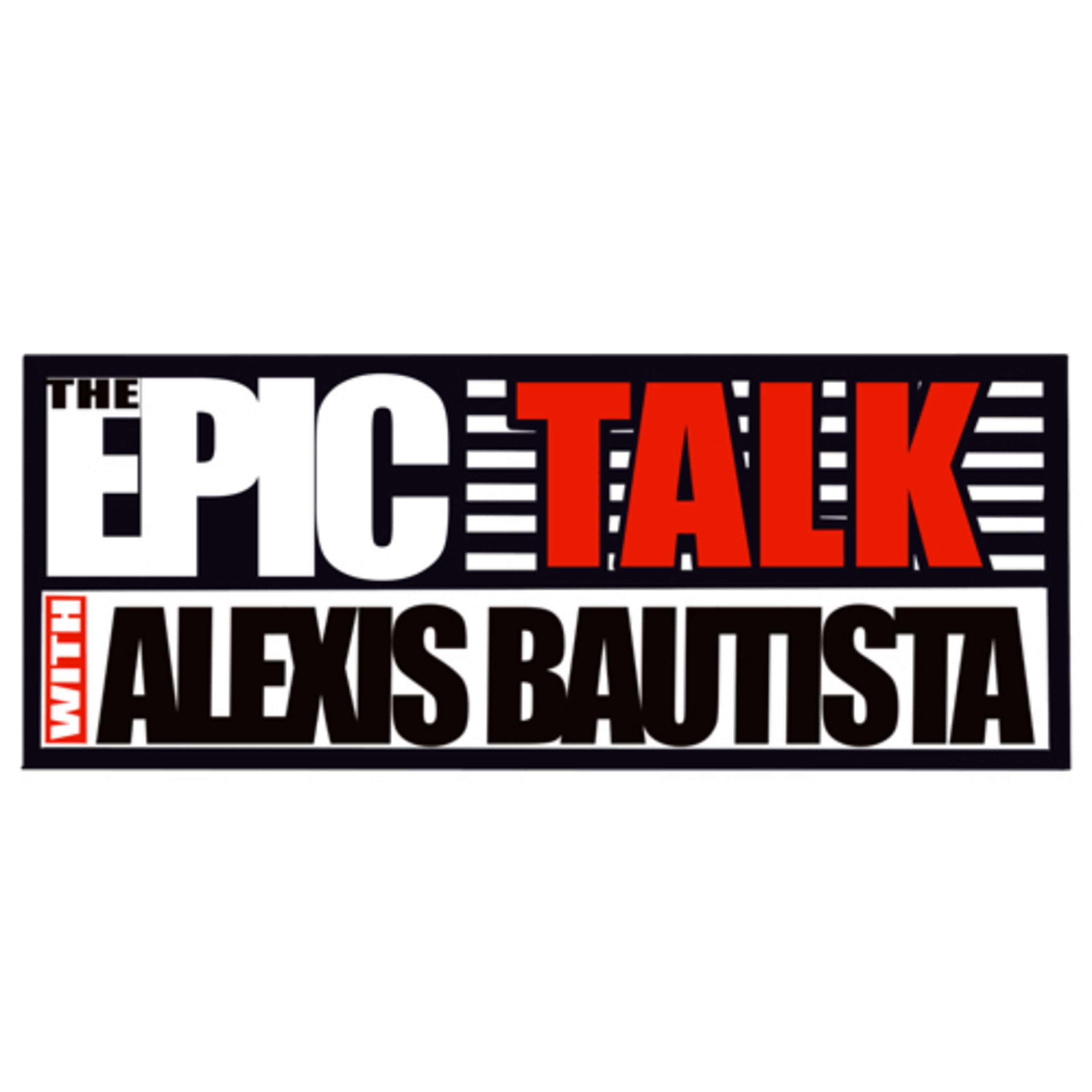 The Epic Talk w/ Alexis Bautista