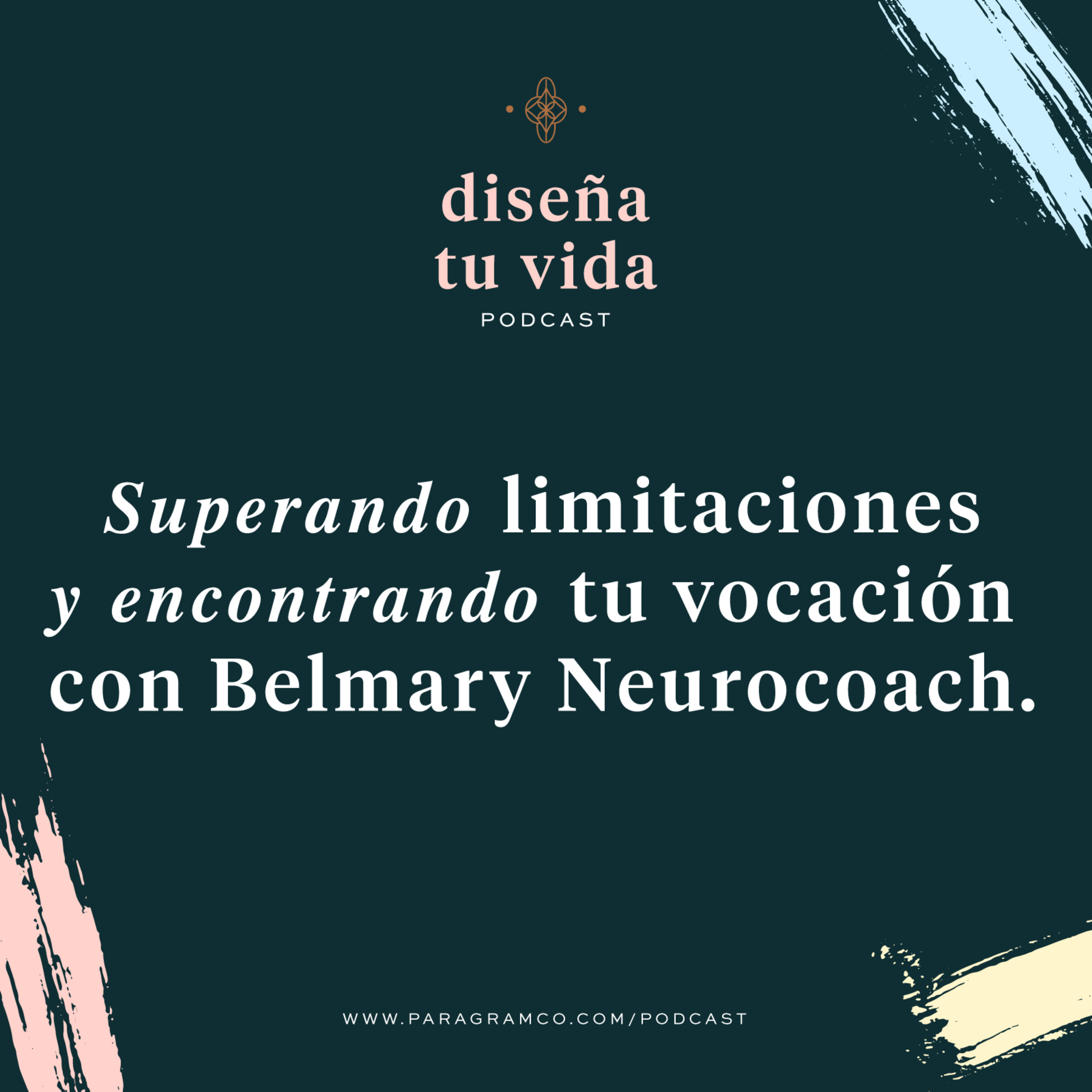 Ep.08 — Superando limitaciones y encontrando tu vocación con Belmary Neurocoach