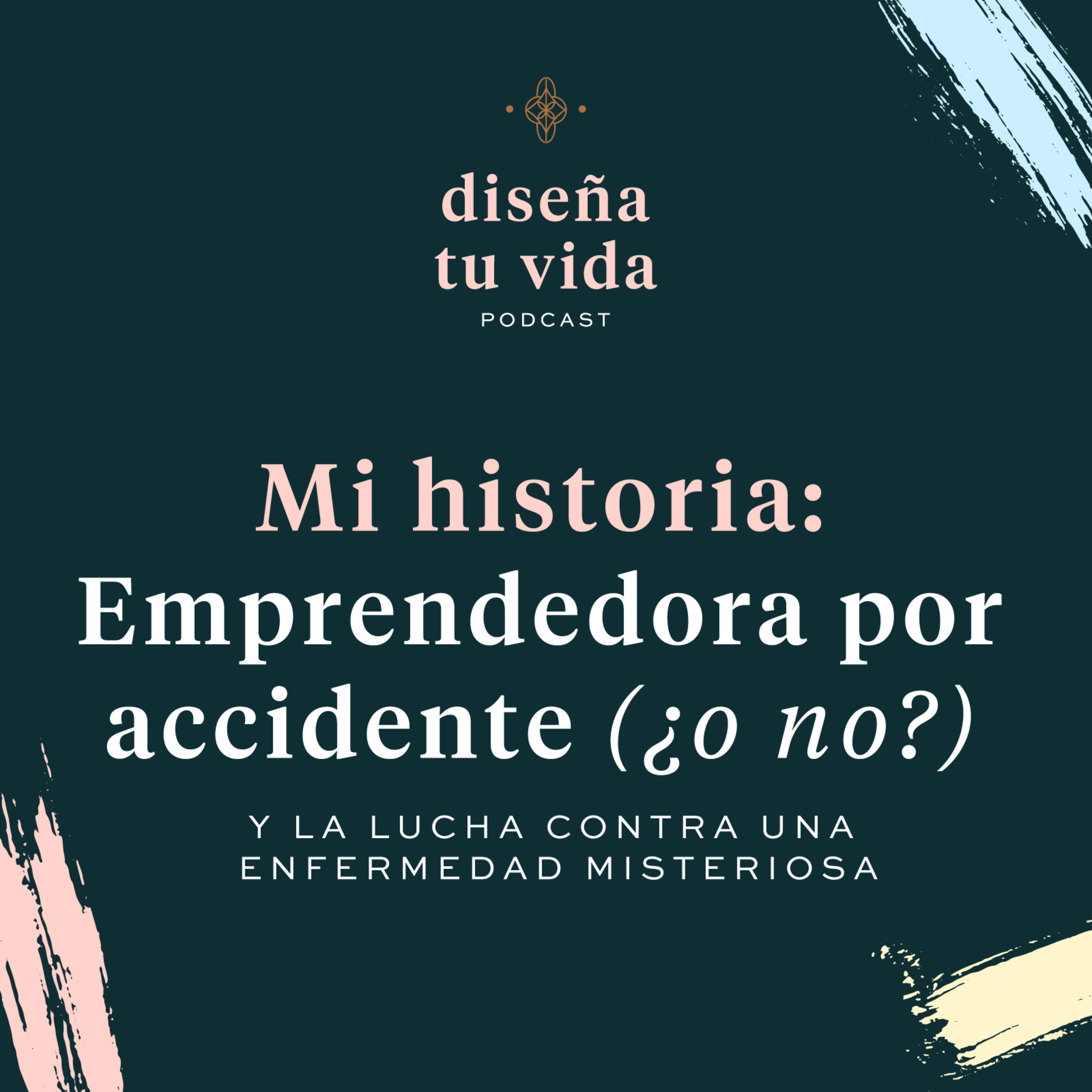 Ep.09 —Mi historia: emprendedora por accidente (¿o no?)