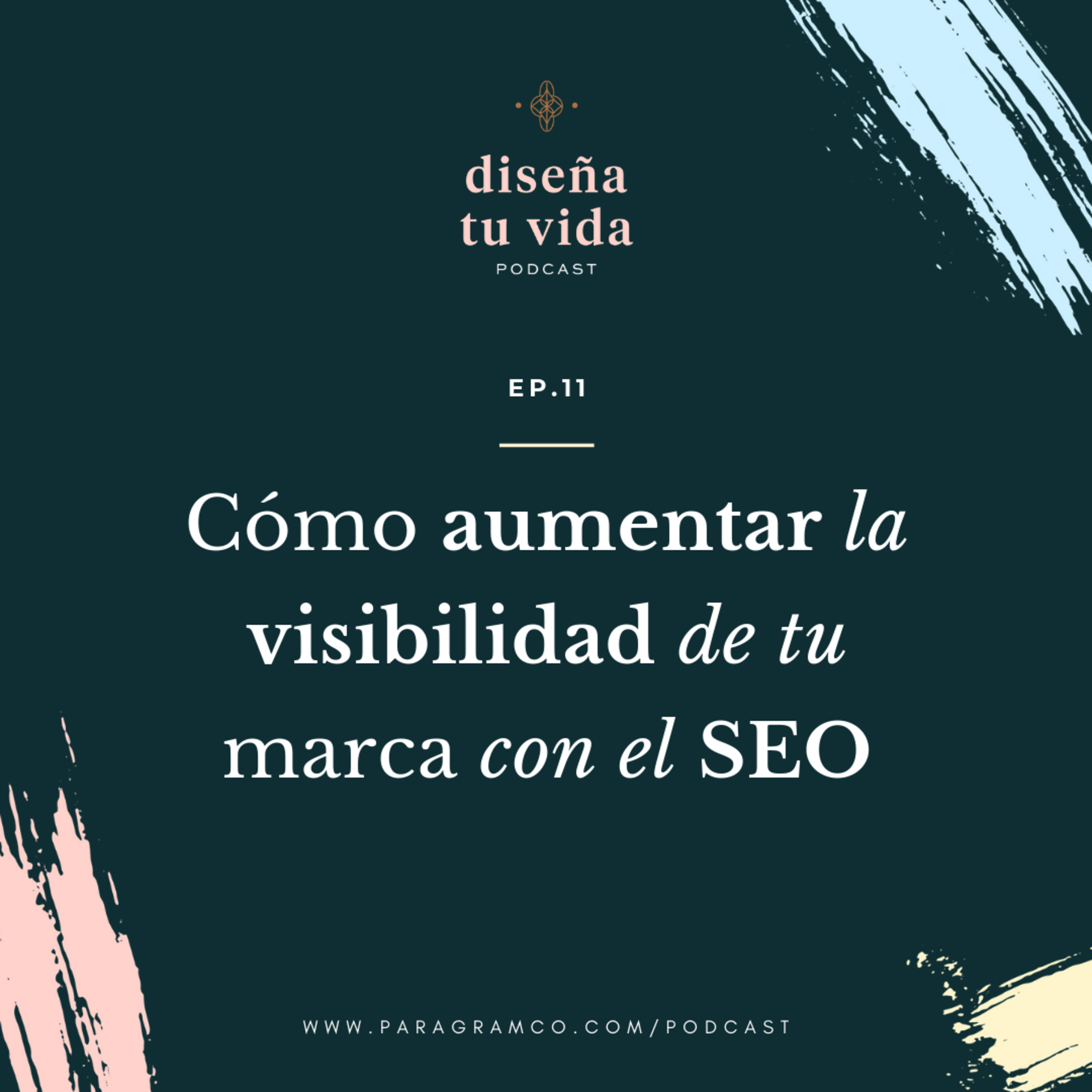 Ep.11 — Cómo aumentar la visibilidad de tu marca con el SEO