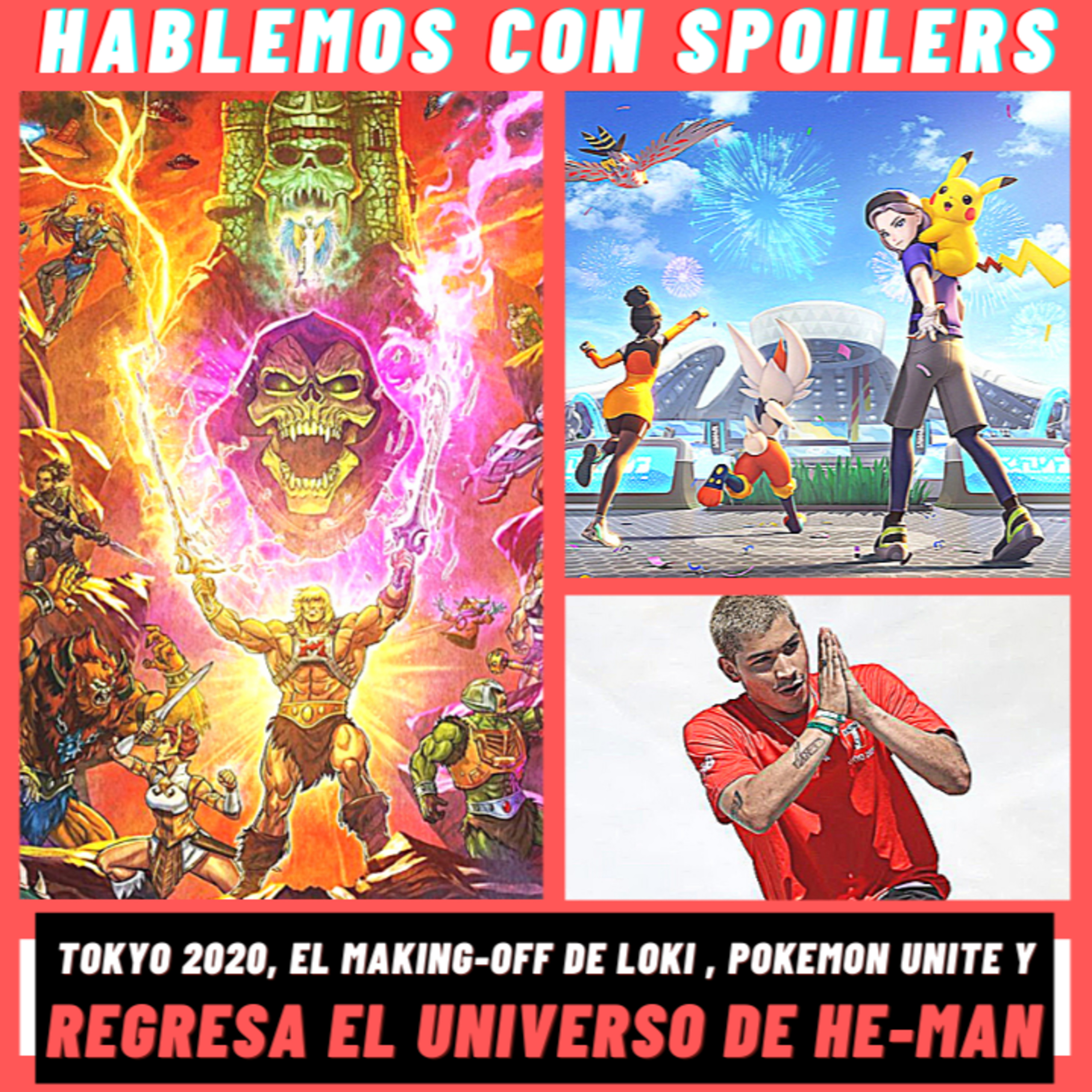 260| Hablemos con Spoilers: Masters of the Universe Revelation ¿Se justifica la polémica? + Loki Assembled, Pokémon Unite, JJOO 2021 y más