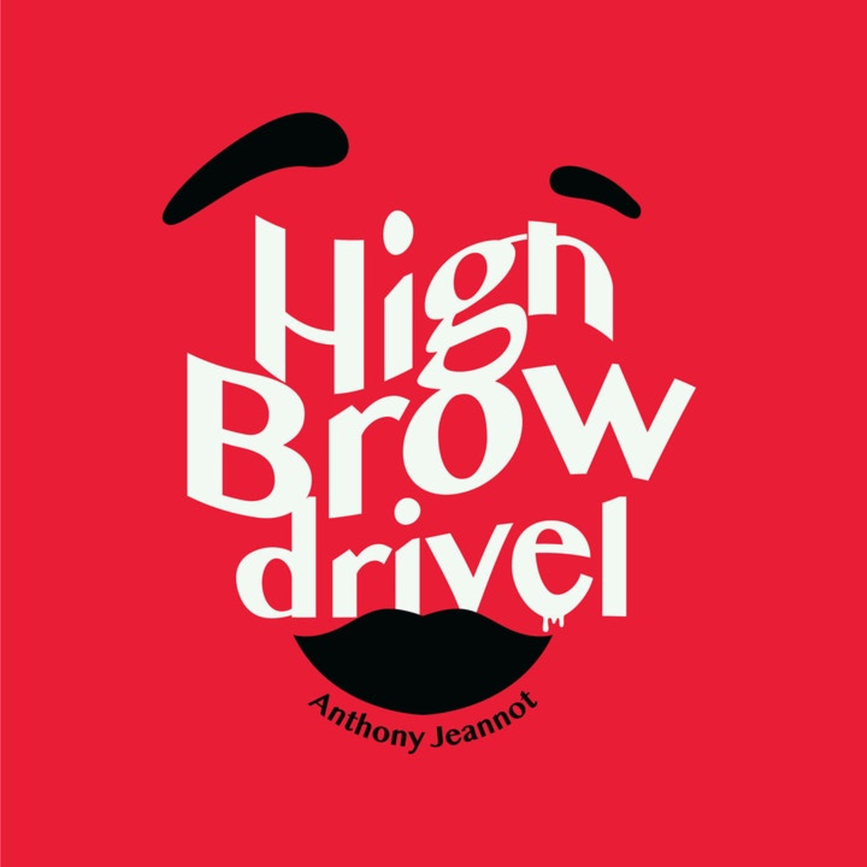 Highbrow Drivel with Anthony Jeannot