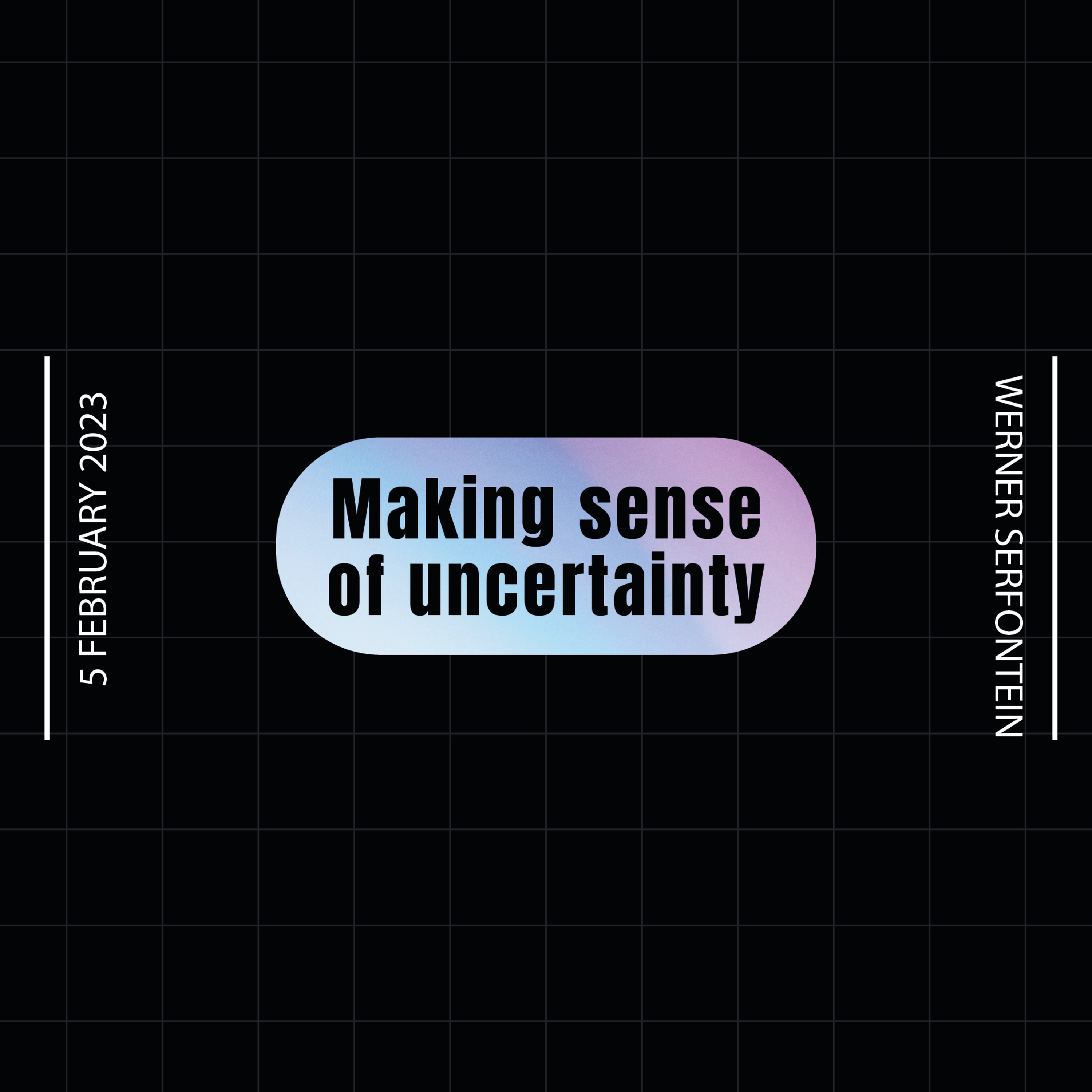 Making sense of uncertainty - Werner Serfontein - 5 February 2023