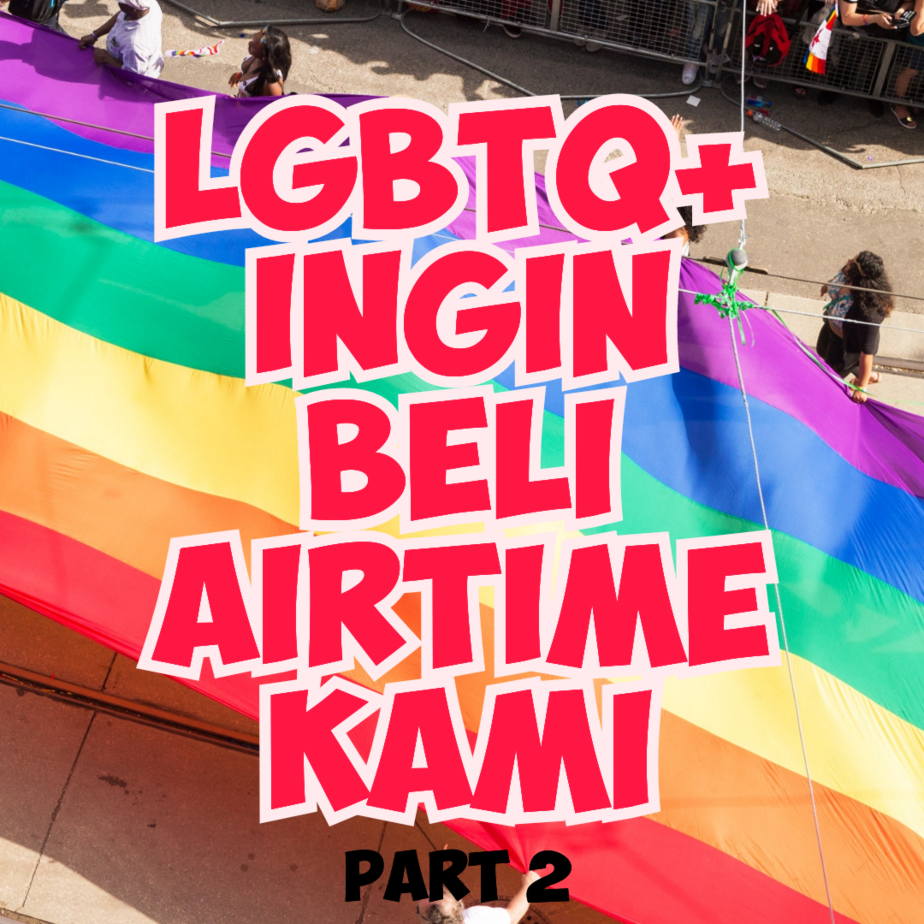 S13E4 Part 2 : LGBTQXYZ Ingin beli airtime Kinabalu Podcast episode artwork