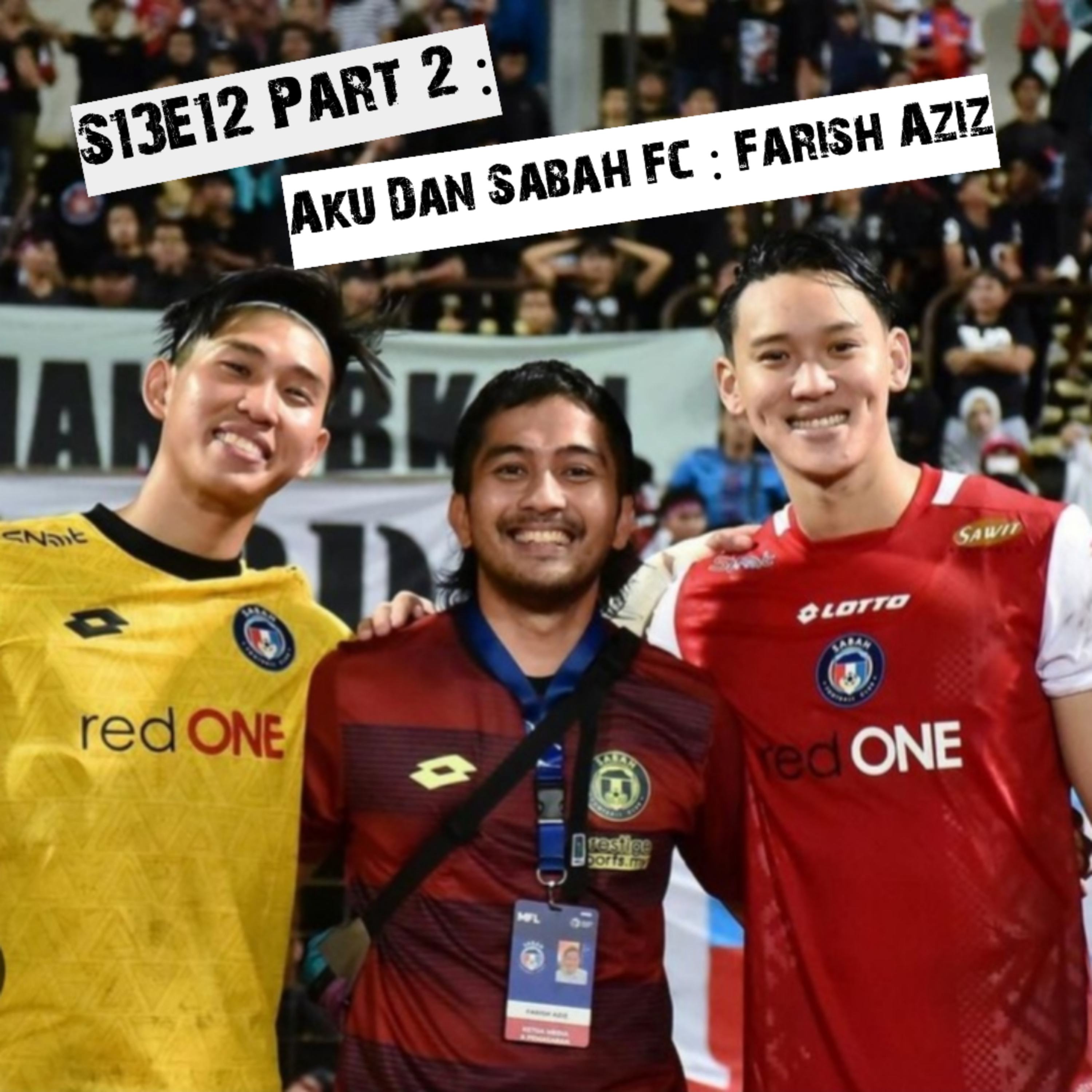 S13E12 Part 2 : Aku dan Sabah FC - Farish Aziz episode artwork