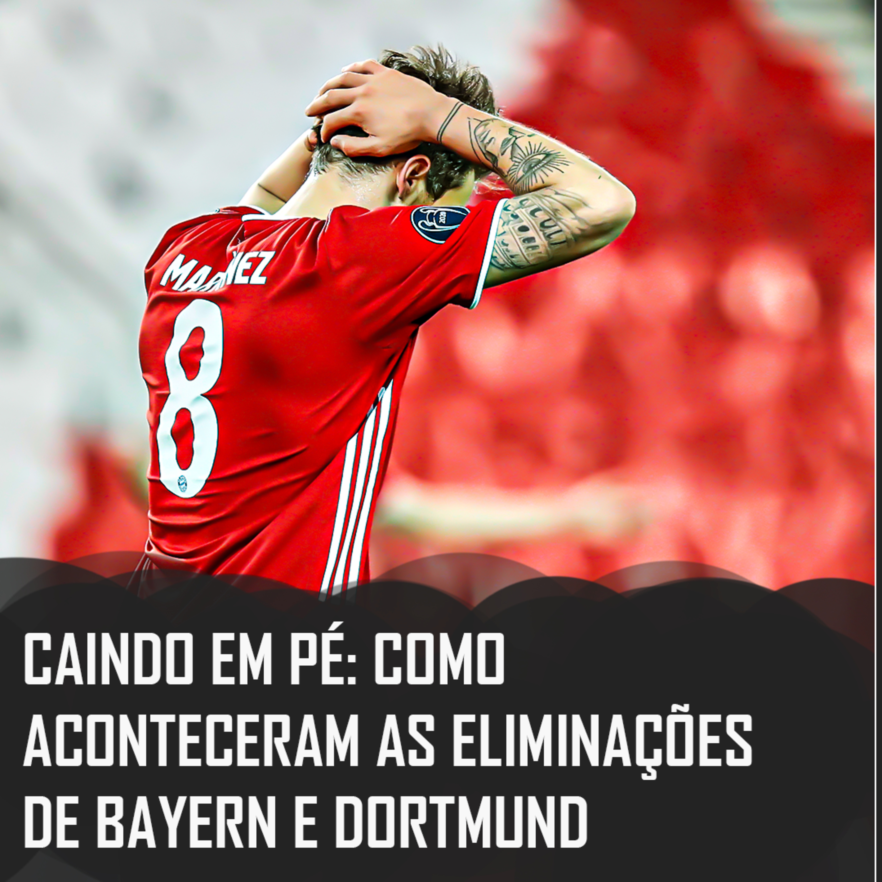 Champions League 20/21 | Caindo em pé: como aconteceram as eliminações de Bayern e Dortmund  episode artwork