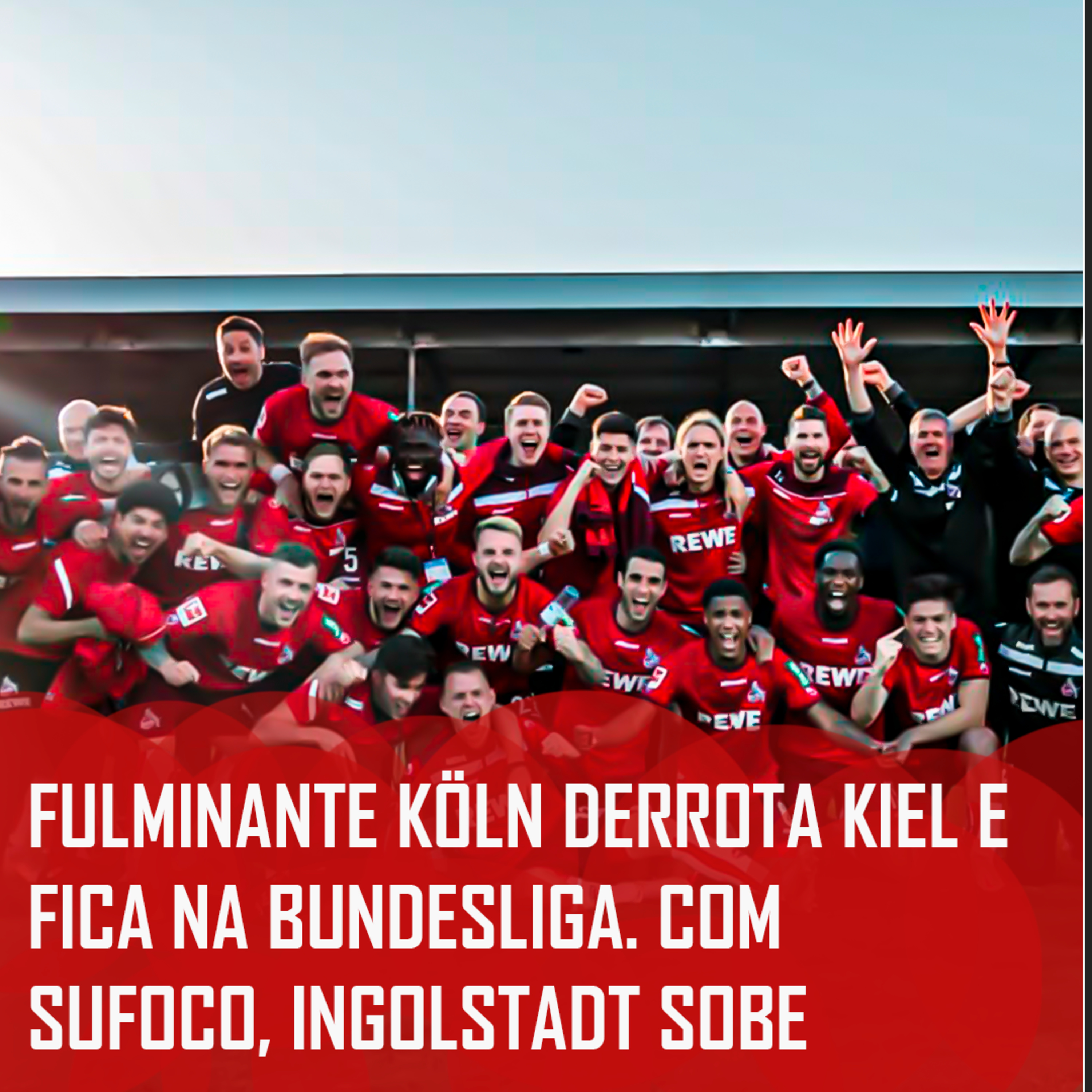 Relegation 20/21 | Fulminante Köln derrota Kiel e fica na Bundesliga. Com sufoco, Ingolstadt sobe episode artwork