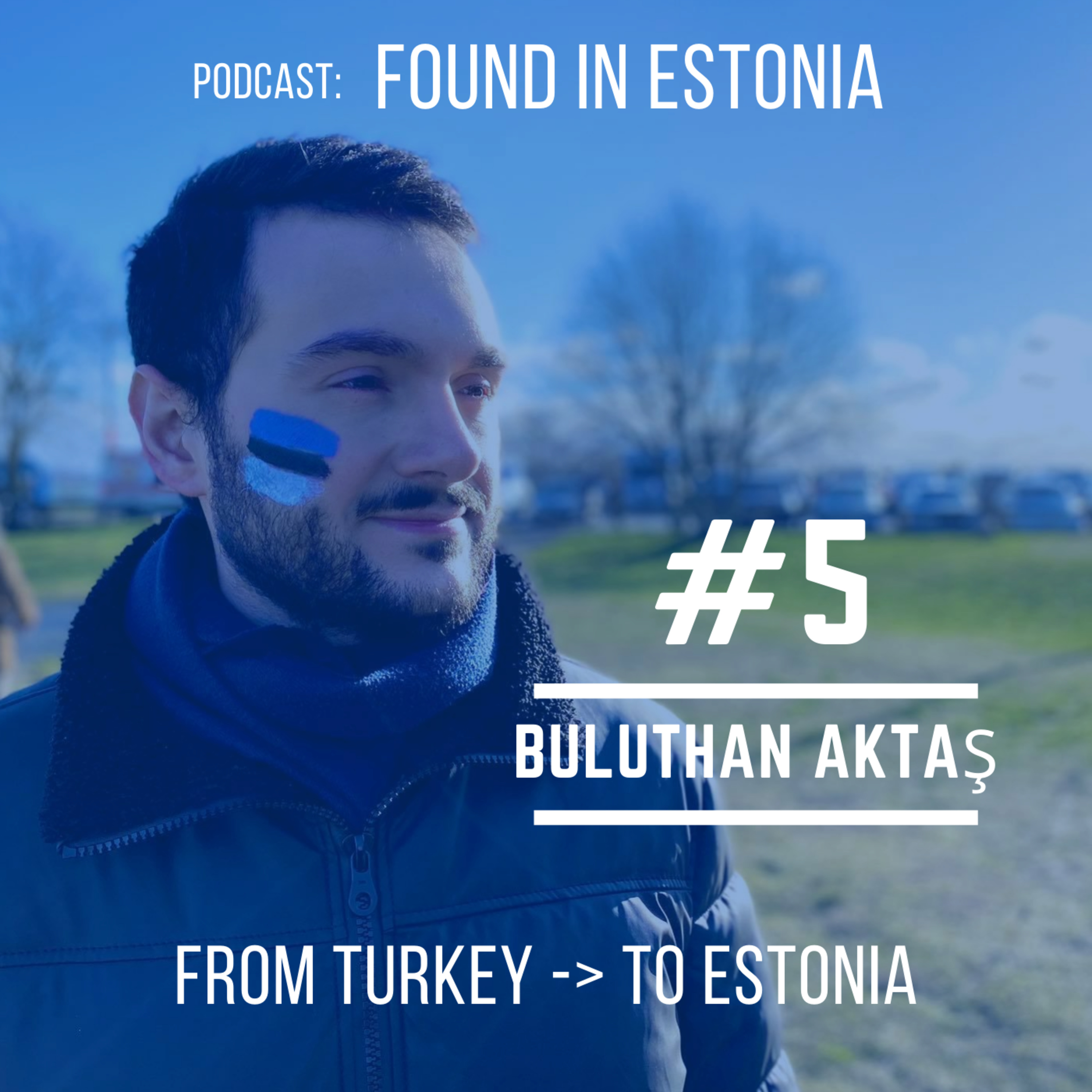 #5 Buluthan Aktaş - From Turkey to Estonia