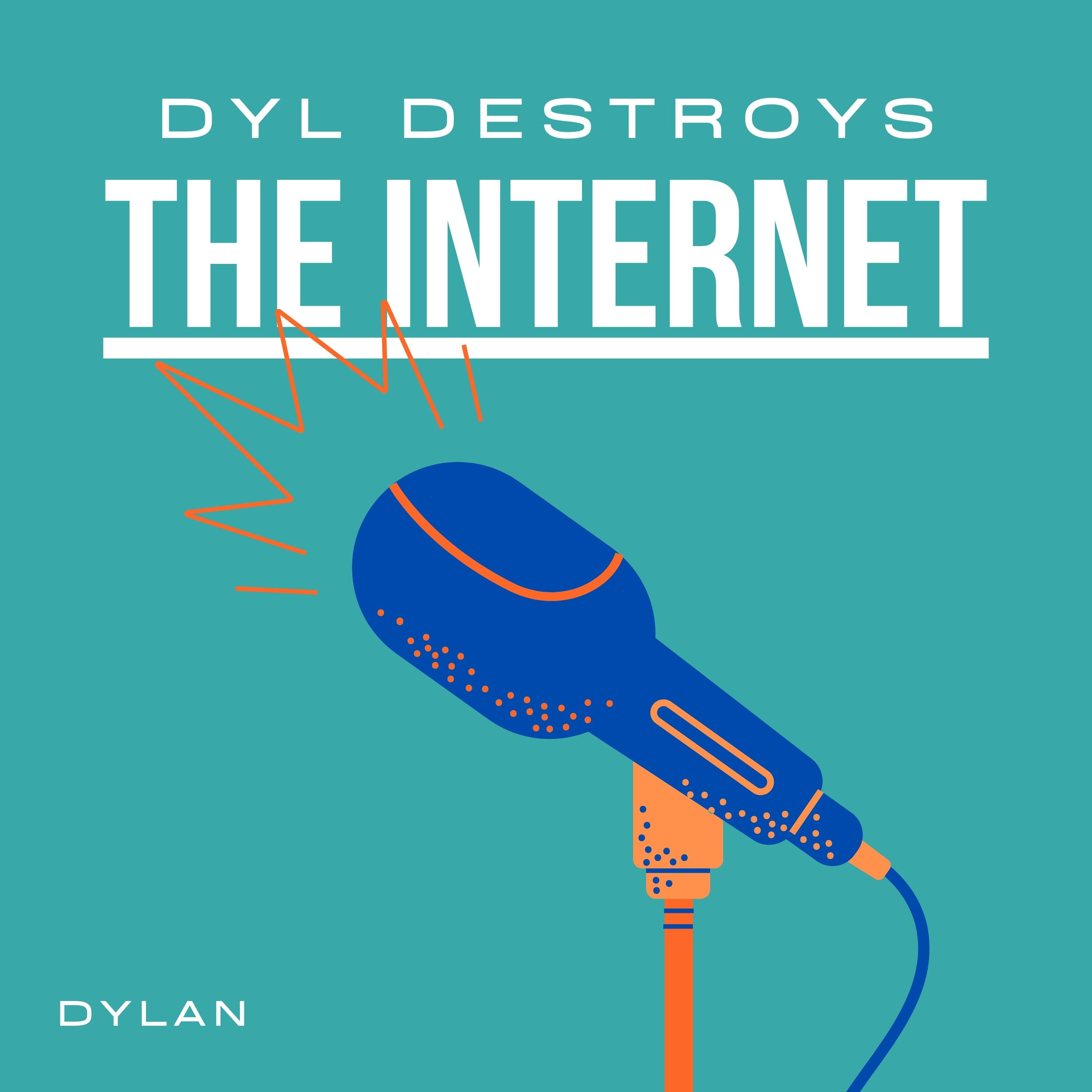 Dyl Destroys The Internet