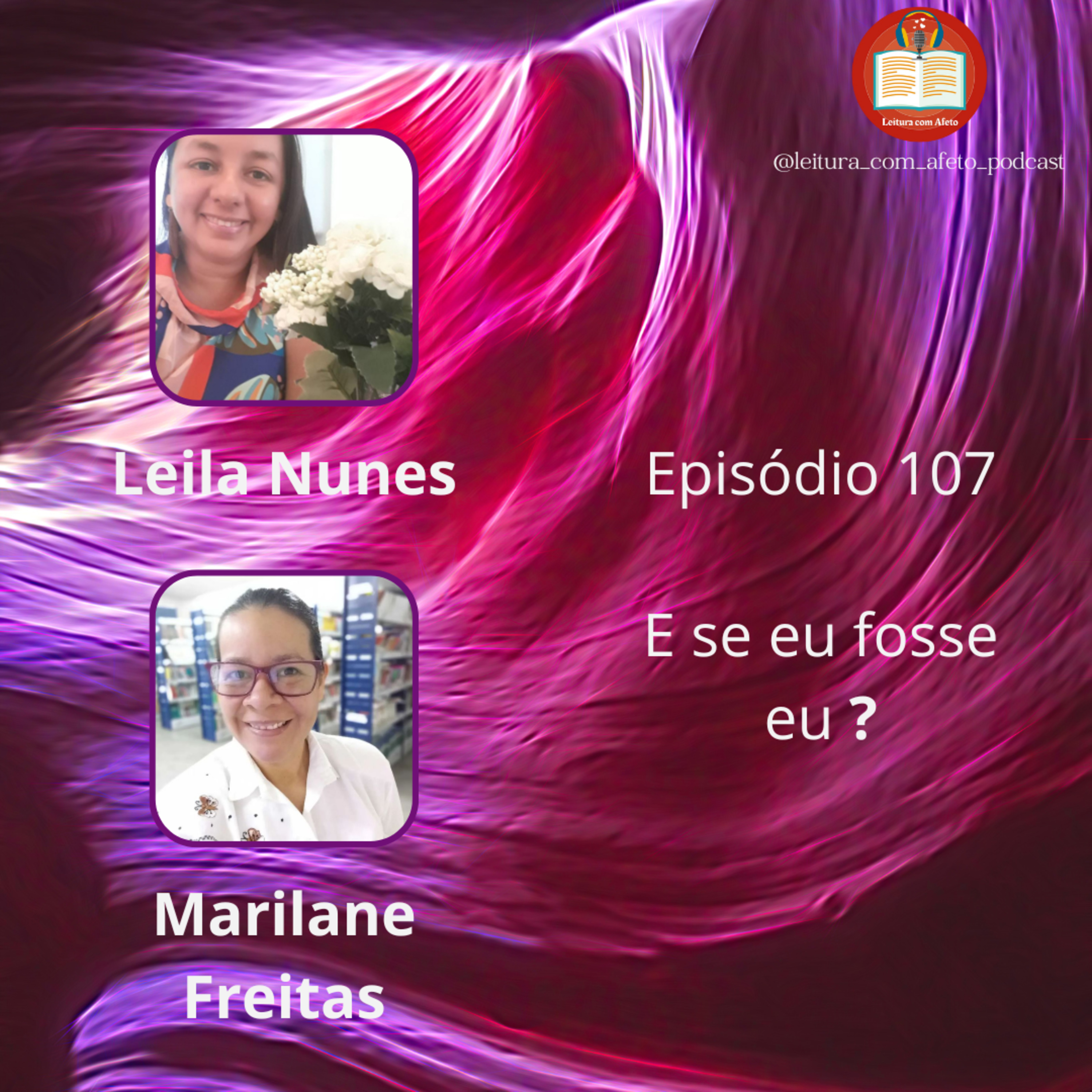 Episódio 107 - E se eu fosse eu? - Marilane Freitas e Leila Nunes  episode artwork