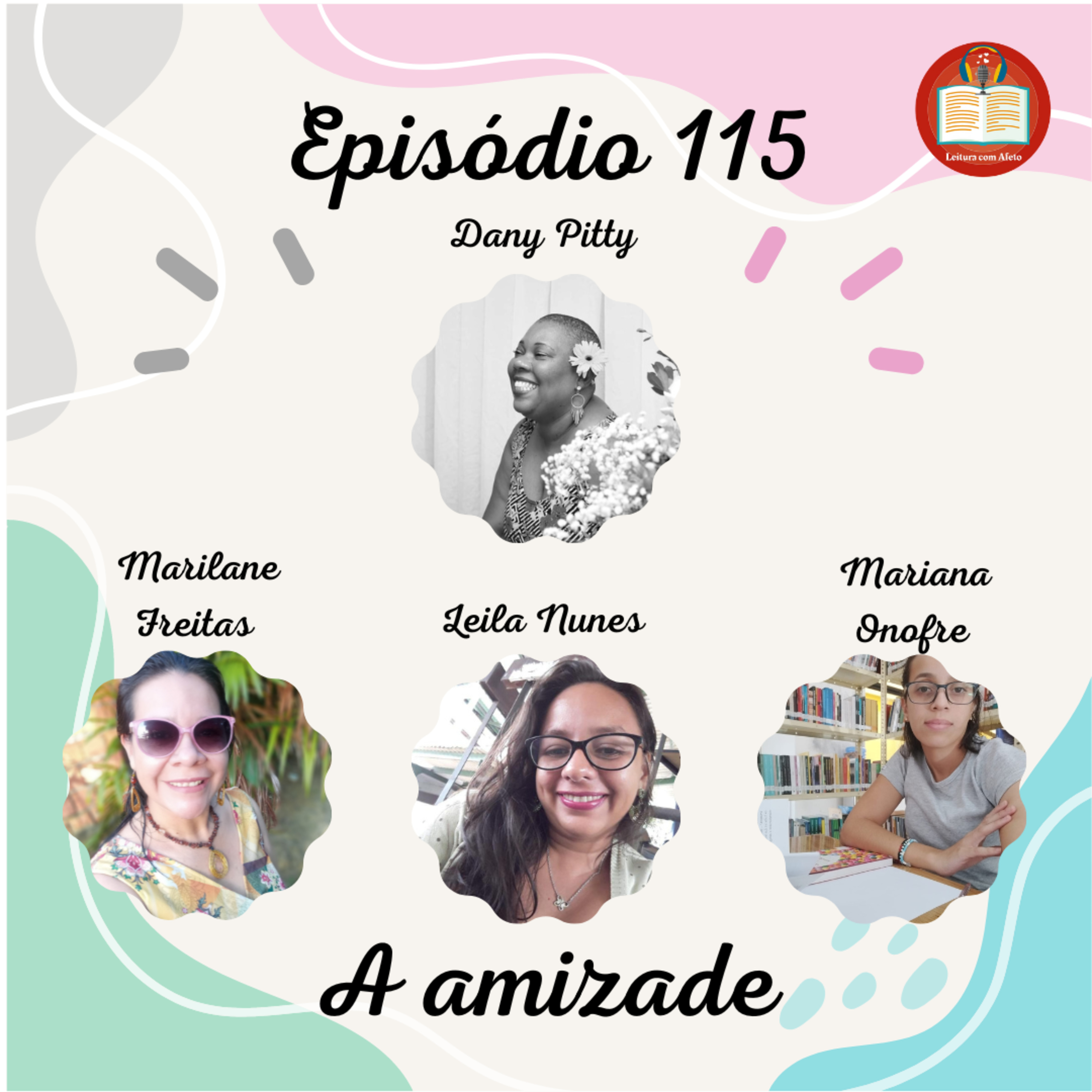 Episódio 115 - Dany Pitty, Marilane Freitas, Leila Nunes e Mariana Onofre - A amizade. episode artwork