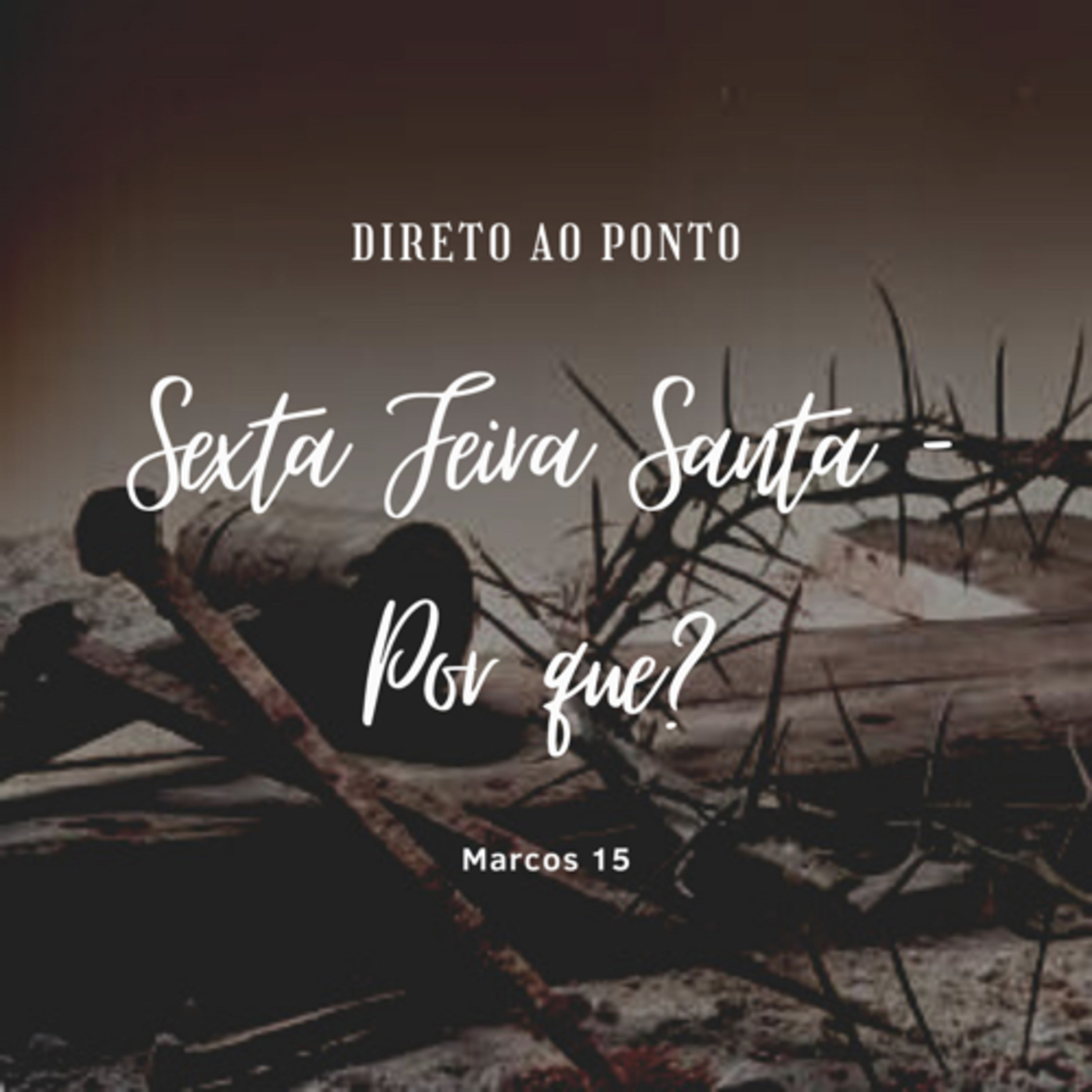 Direto ao Ponto: Sexta Feira Santa. Por que? (Marcos 15) #rpsp episode artwork