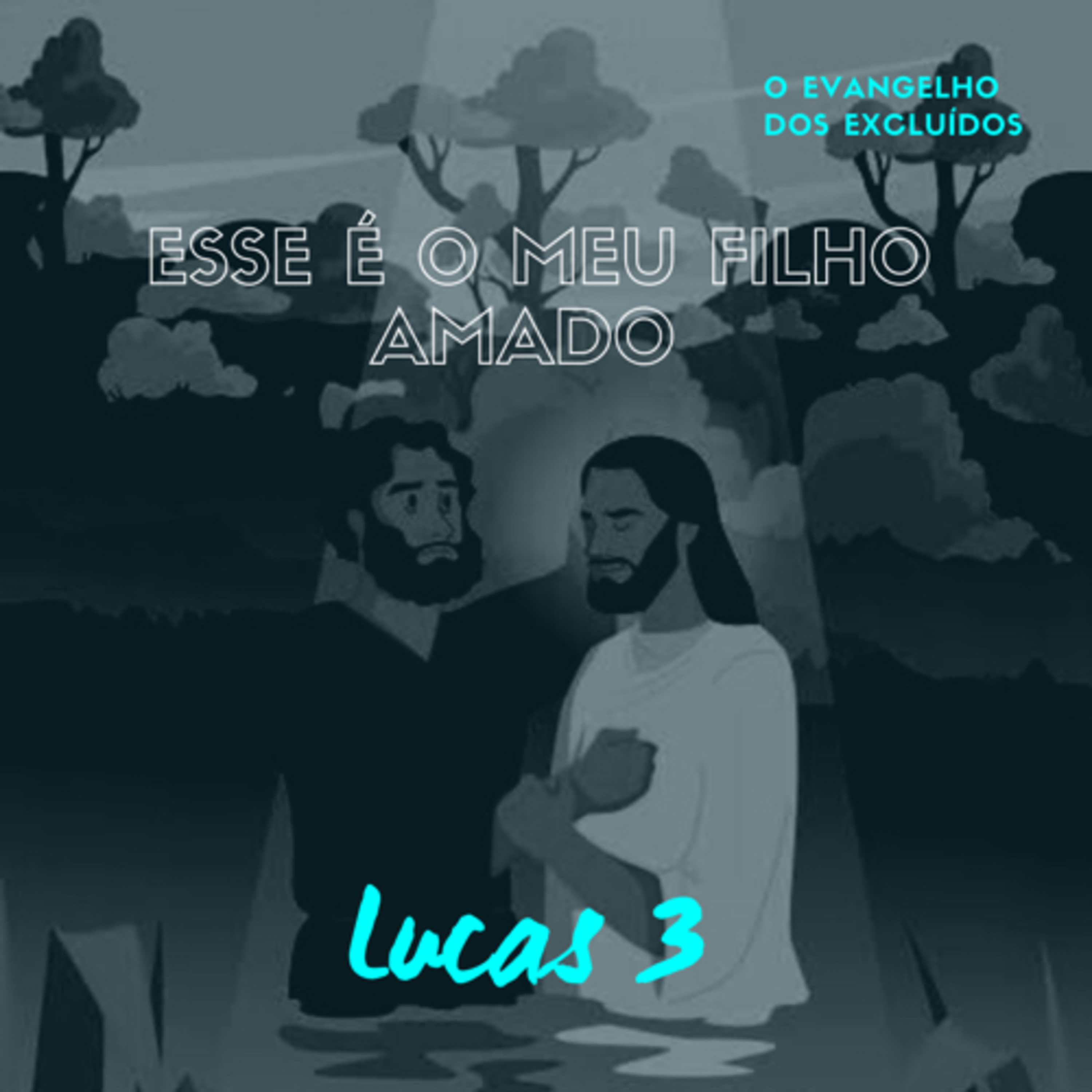 O Evangelho dos Excluídos: Esse é o Meu Filho Amado (Lucas 3) #rpsp episode artwork