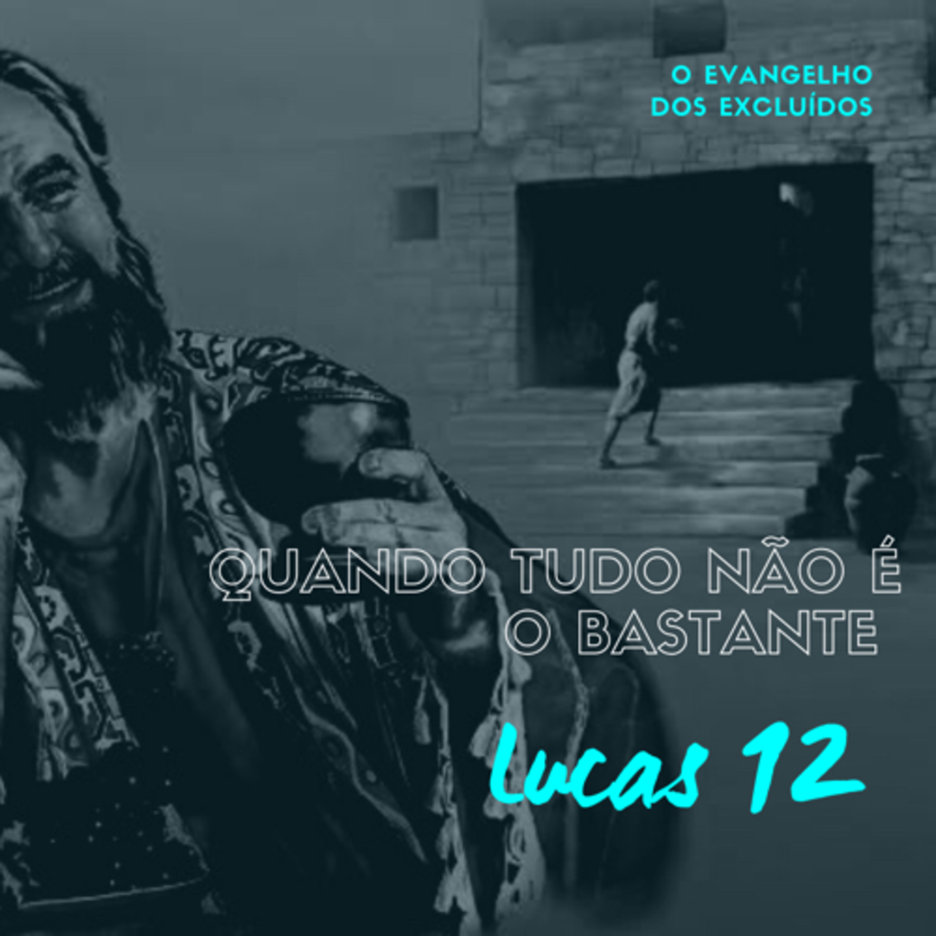O Evangelho dos Excluídos: Quando Tudo não é o Bastante (Lucas 12) #rpsp episode artwork