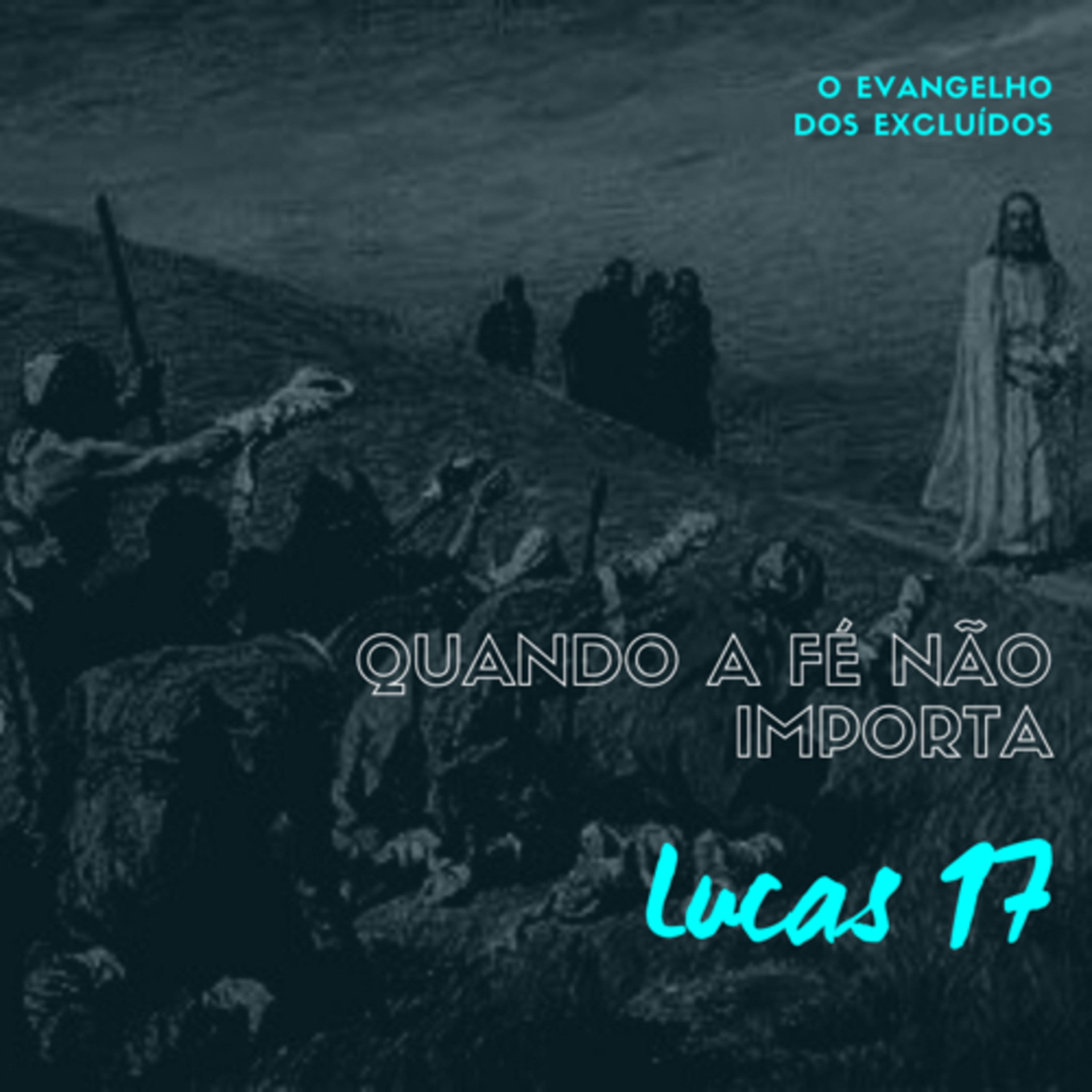 O Evangelho dos Excluídos: Quando a Fé não importa (Lucas 17) #rpsp episode artwork