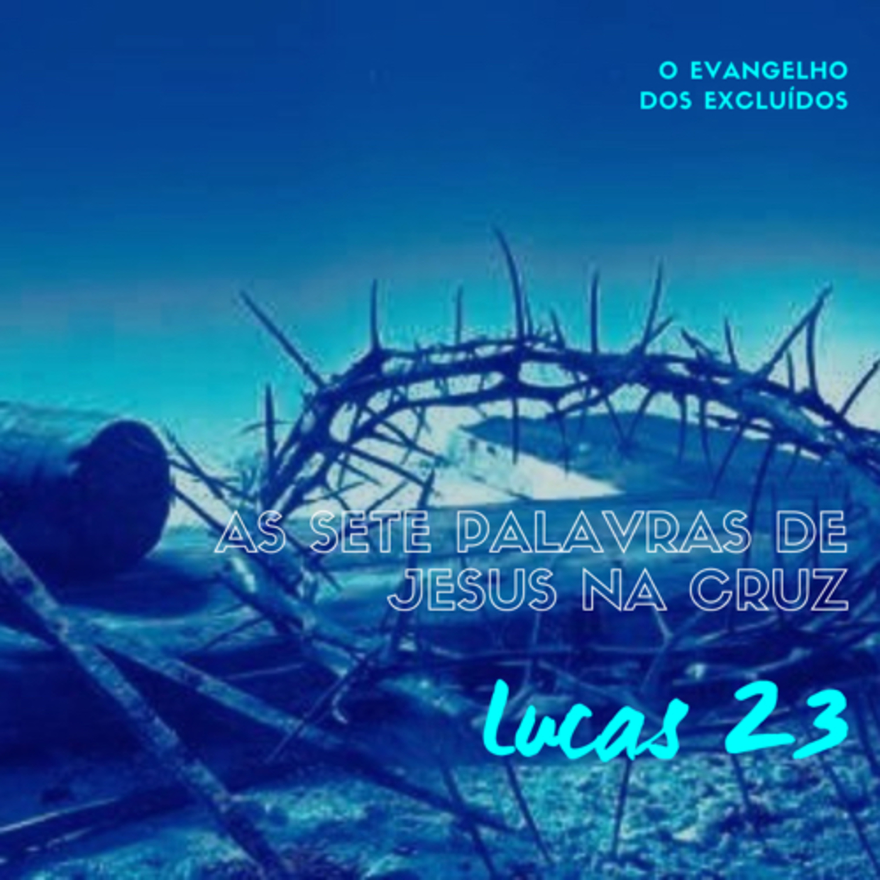 O Evangelho dos Excluídos: As Sete Palavras de Jesus na Cruz (Lucas 23) #rpsp episode artwork