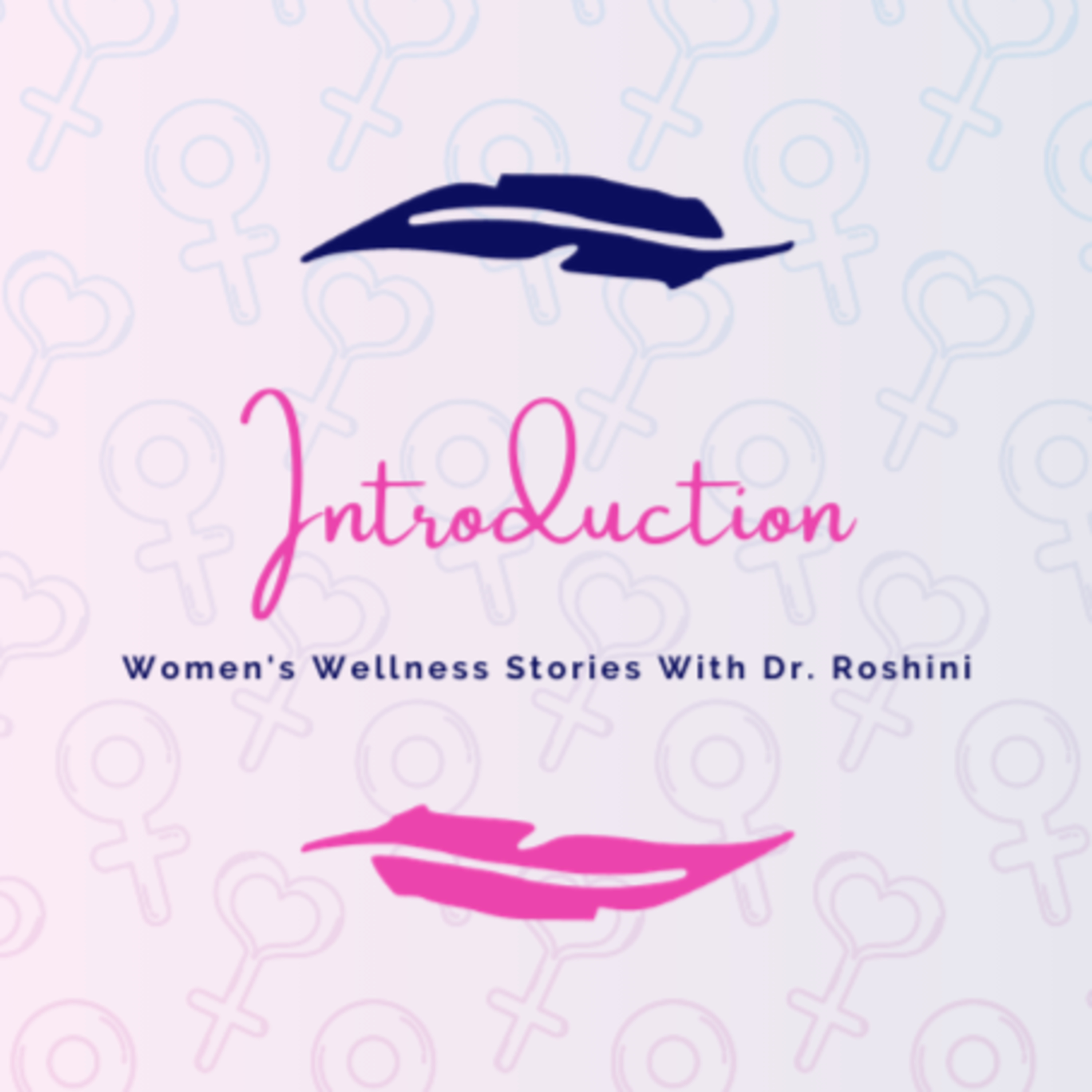 Women\'s Wellness Stories With Dr Roshini