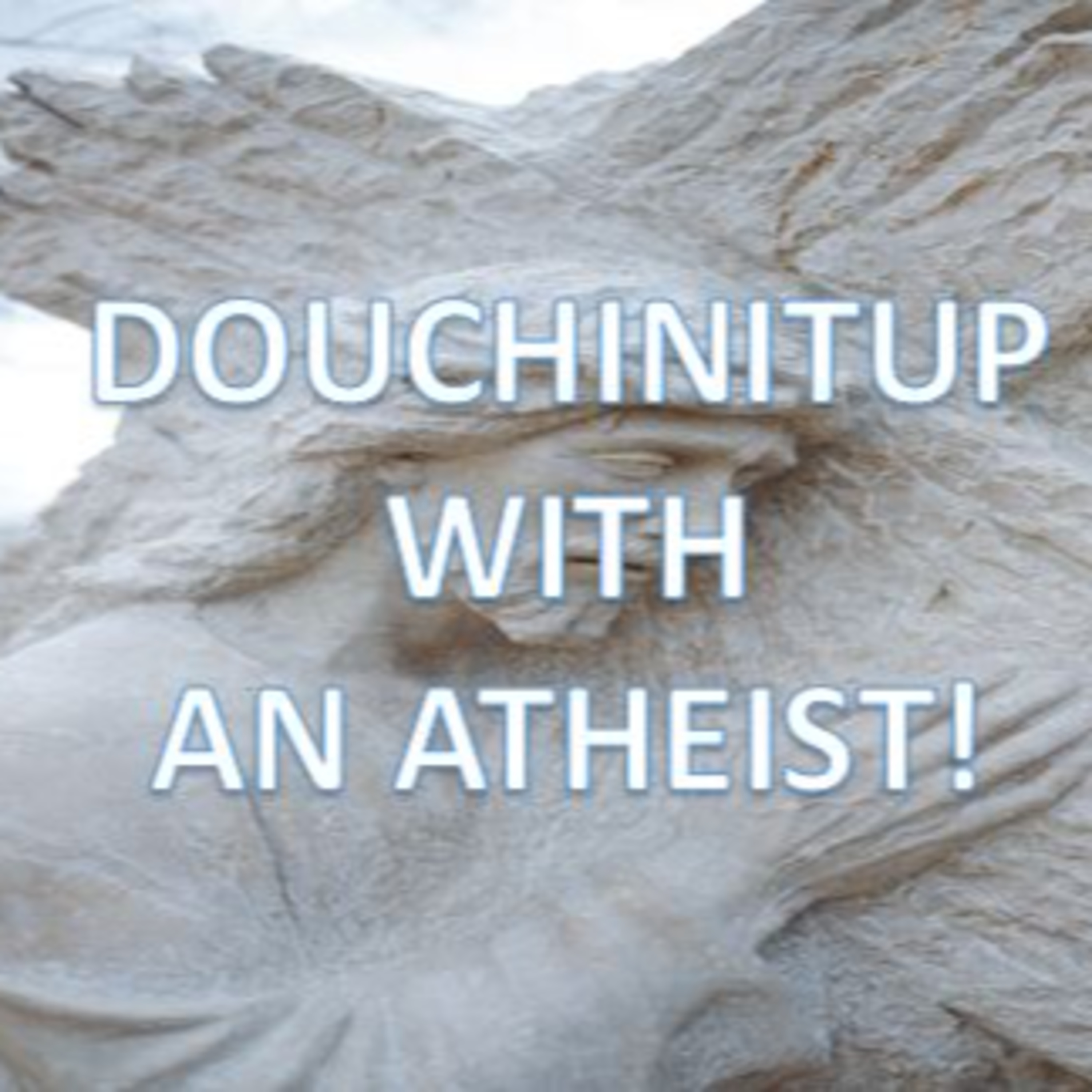 Douchinitup with an Atheist! episode artwork