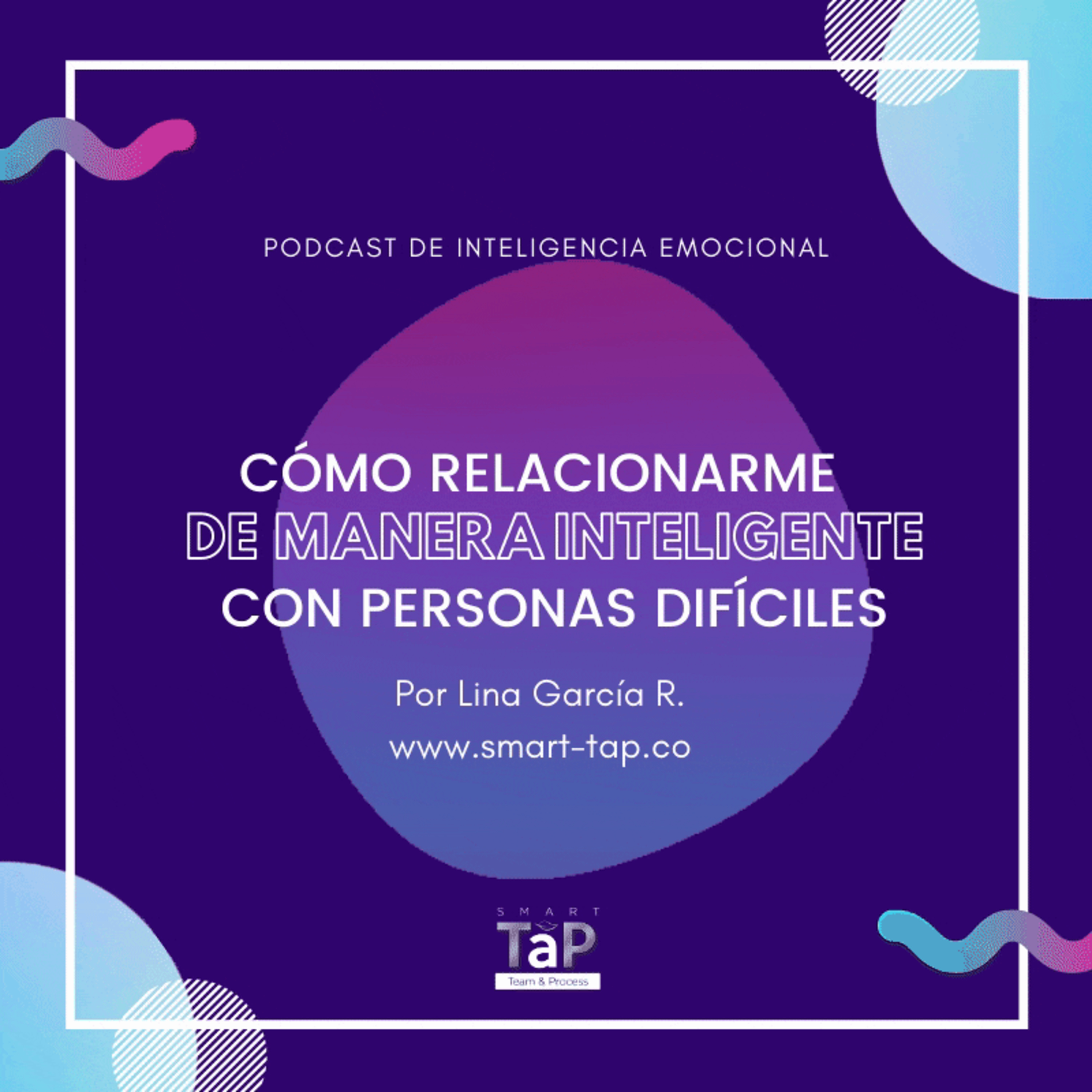 CÓMO RELACIONARME DE MANERA INTELIGENTE CON PERSONAS DIFÍCILES