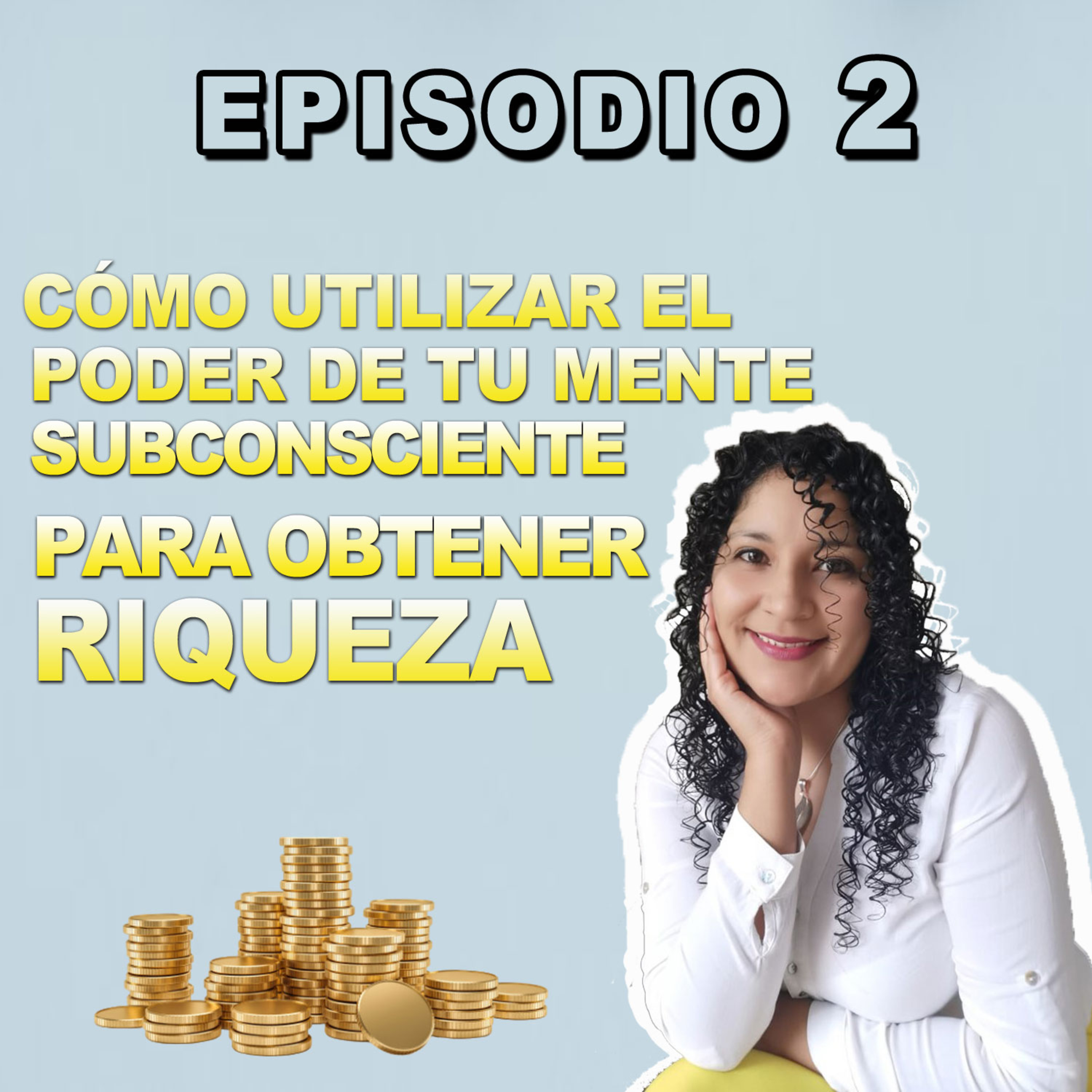 Episodio 1: El Milagroso Poder de tu Mente Subconsciente