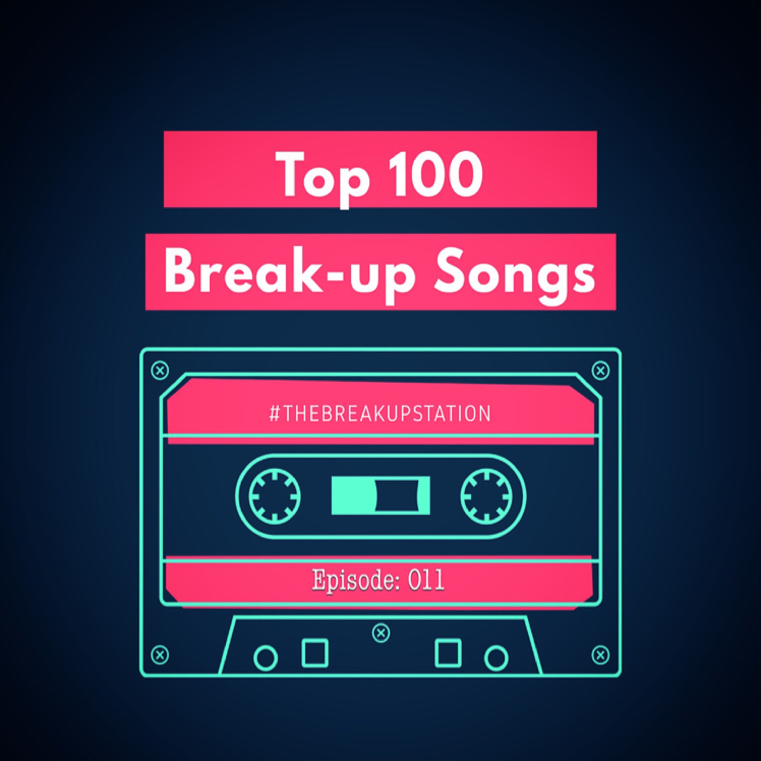 Top 100 Breakup Songs of All Time - Episode: 011 episode artwork