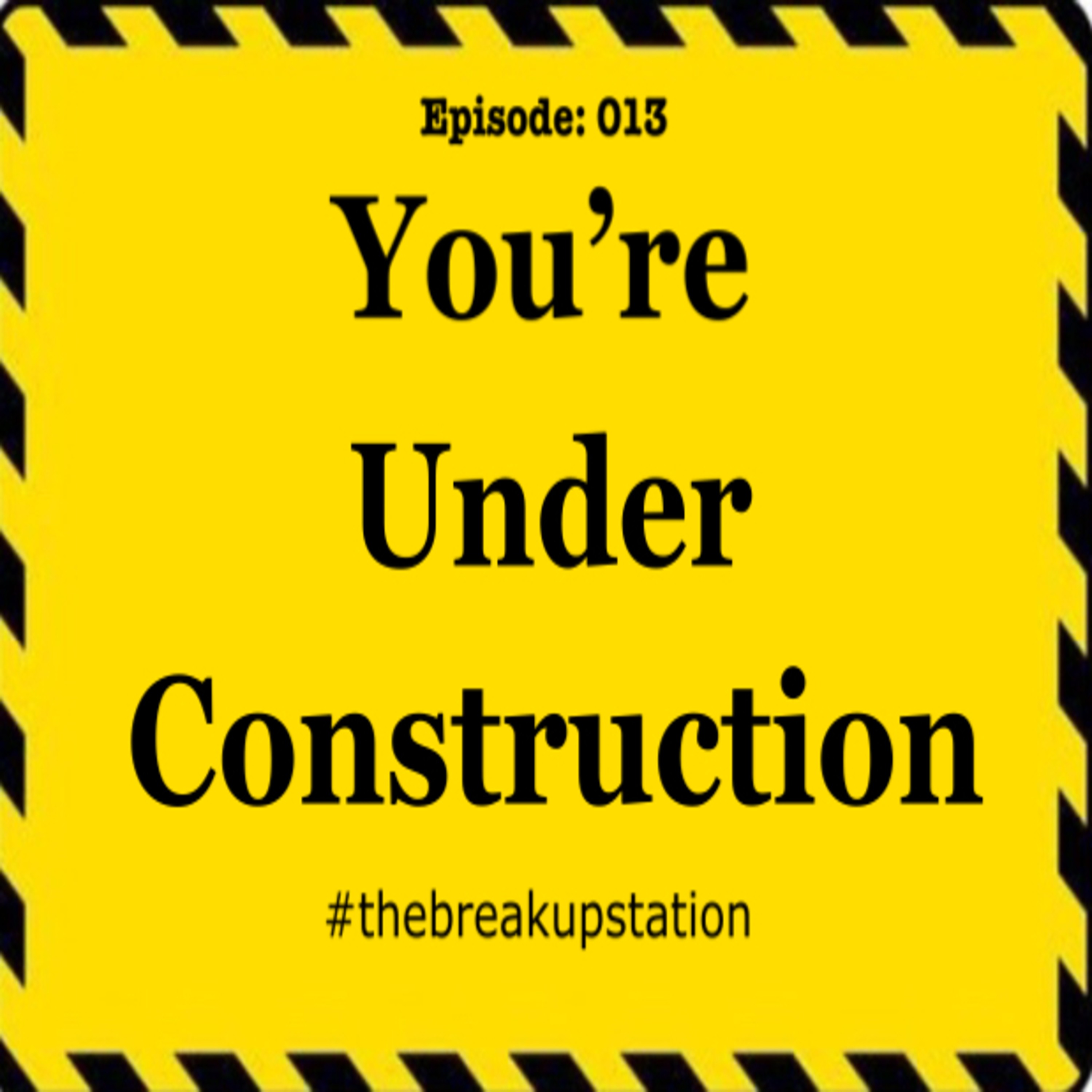 You’re Under Construction - Episode 013 episode artwork