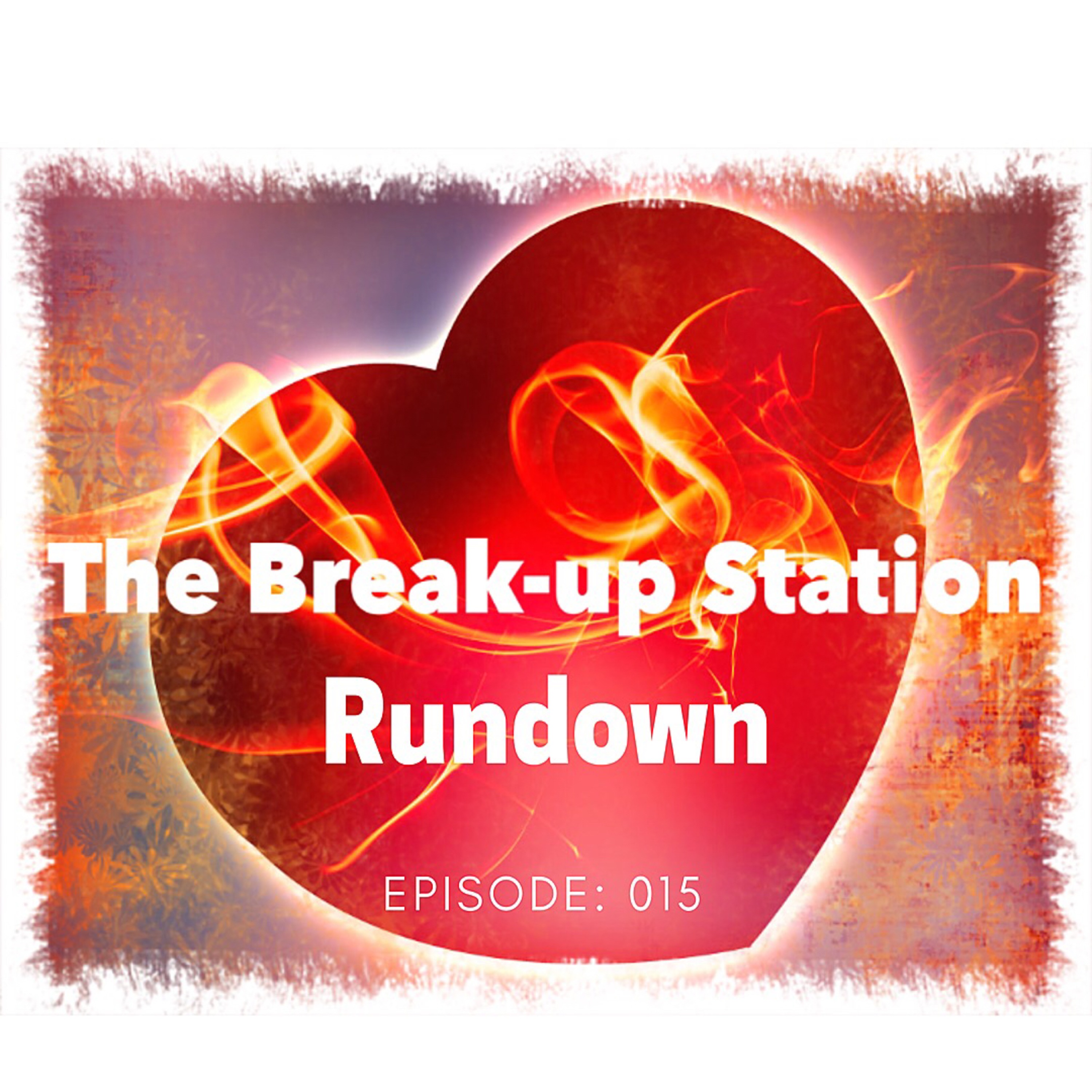 The Breakup Station Rundown - Episode: 015