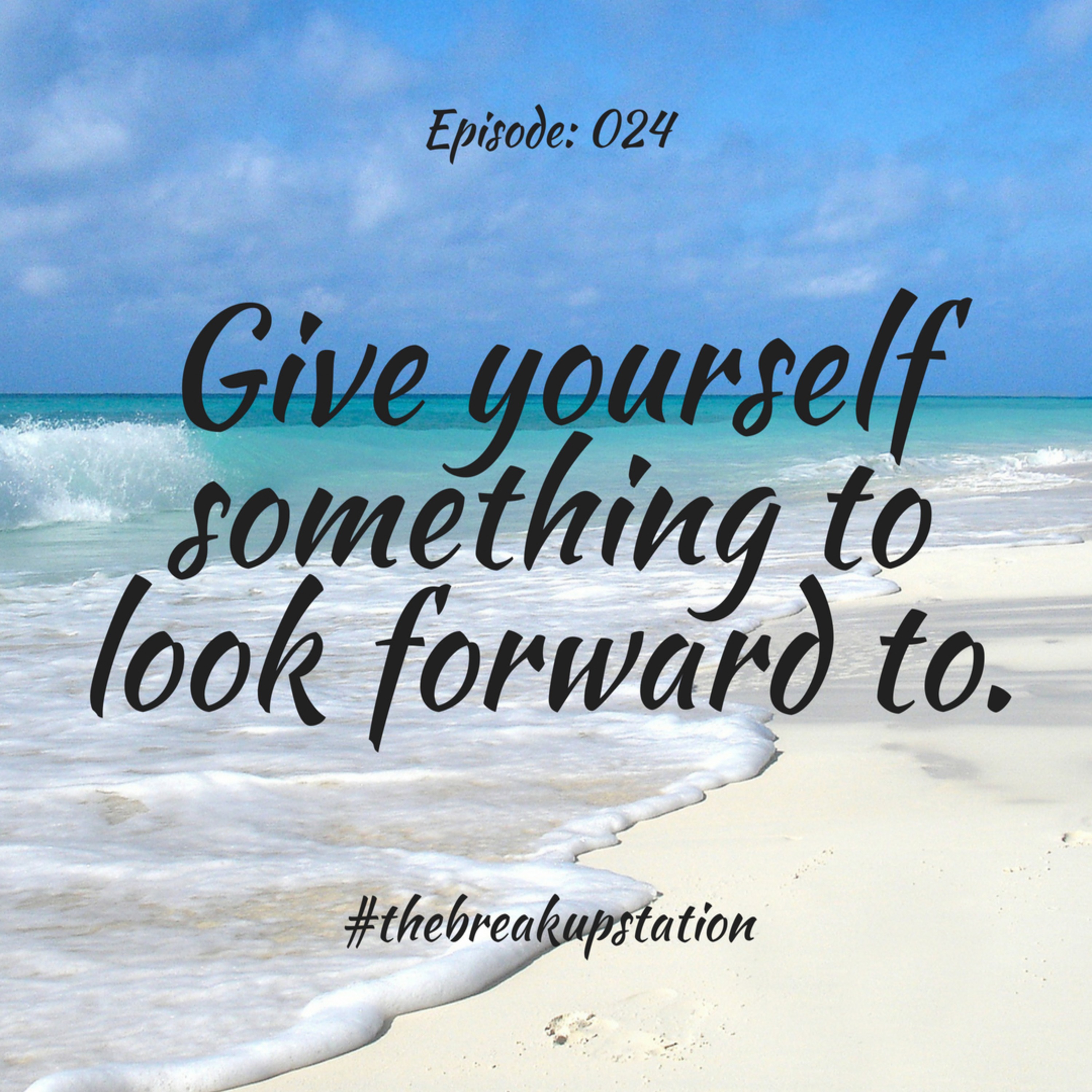 Give yourself something to look forward to - Episode: 024 episode artwork