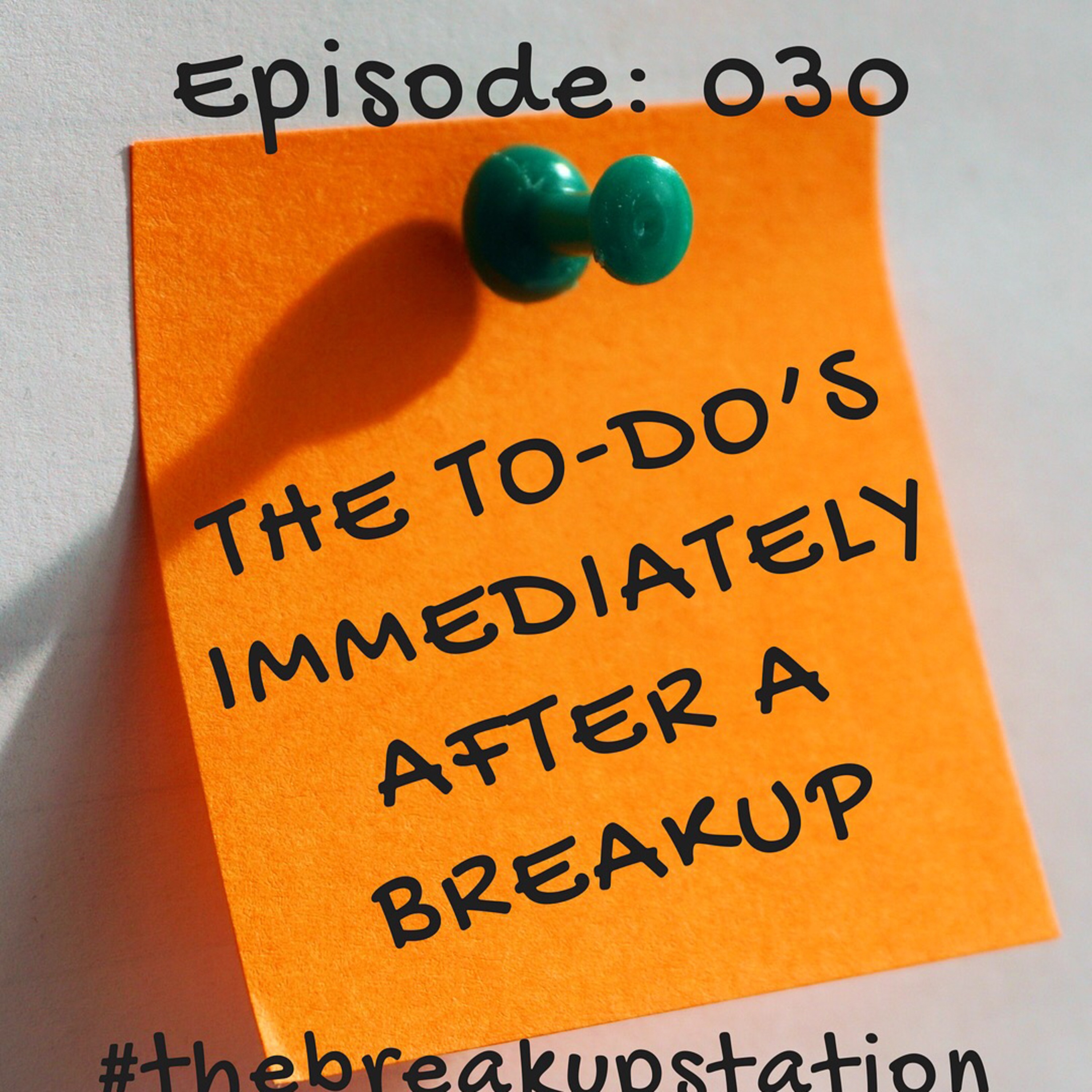 The to-do's after a breakup. - Episode: 030 episode artwork