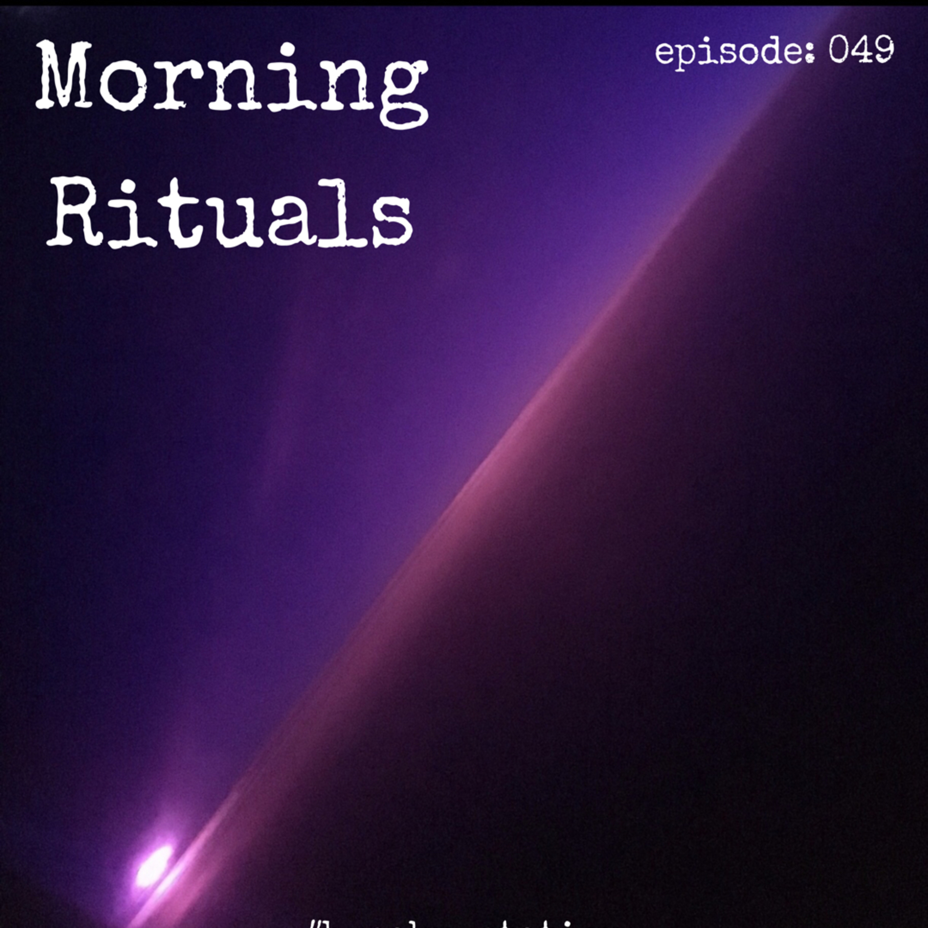 Morning Rituals - episode: 049 episode artwork
