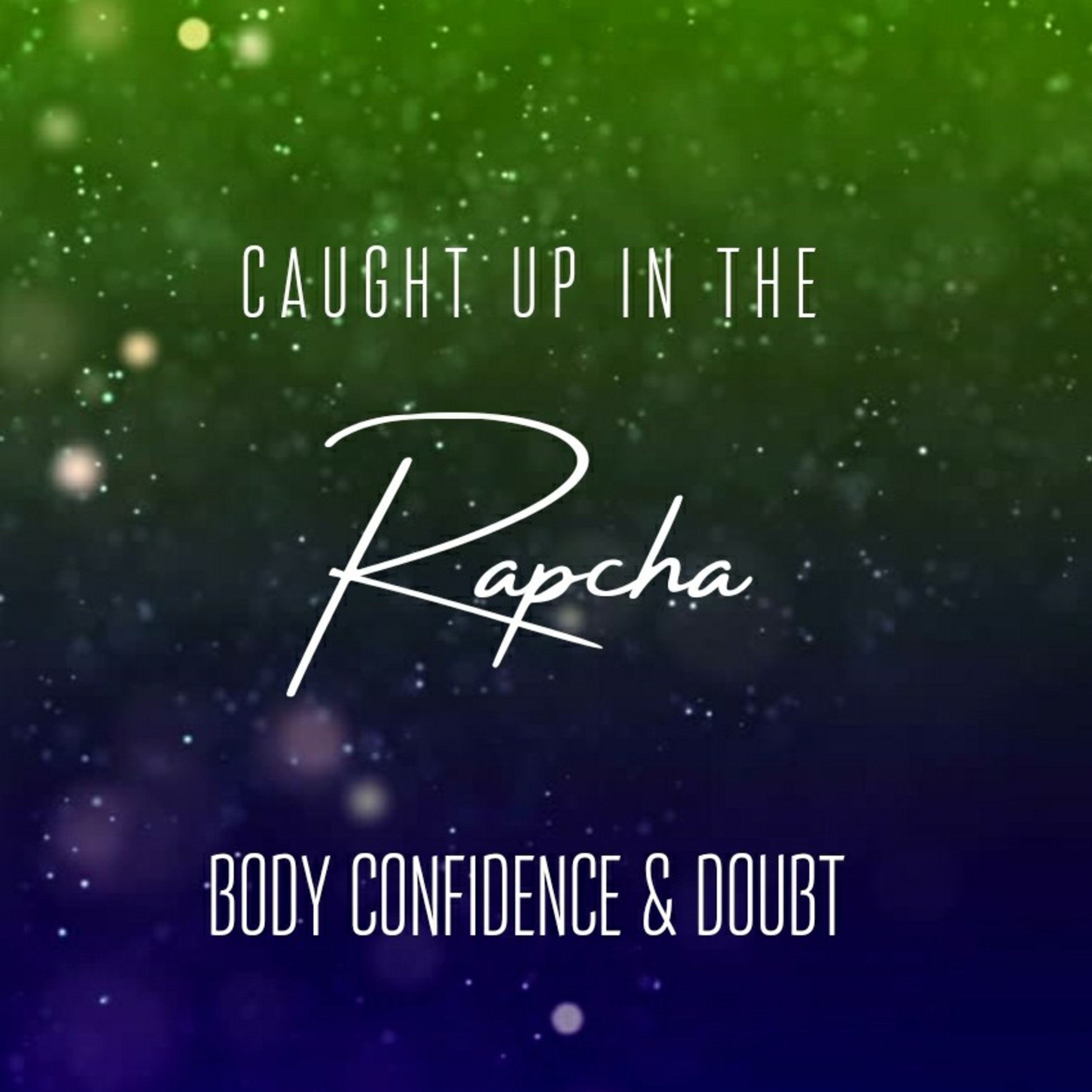 Episode 14 - BODY CONFIDENCE & DOUBT