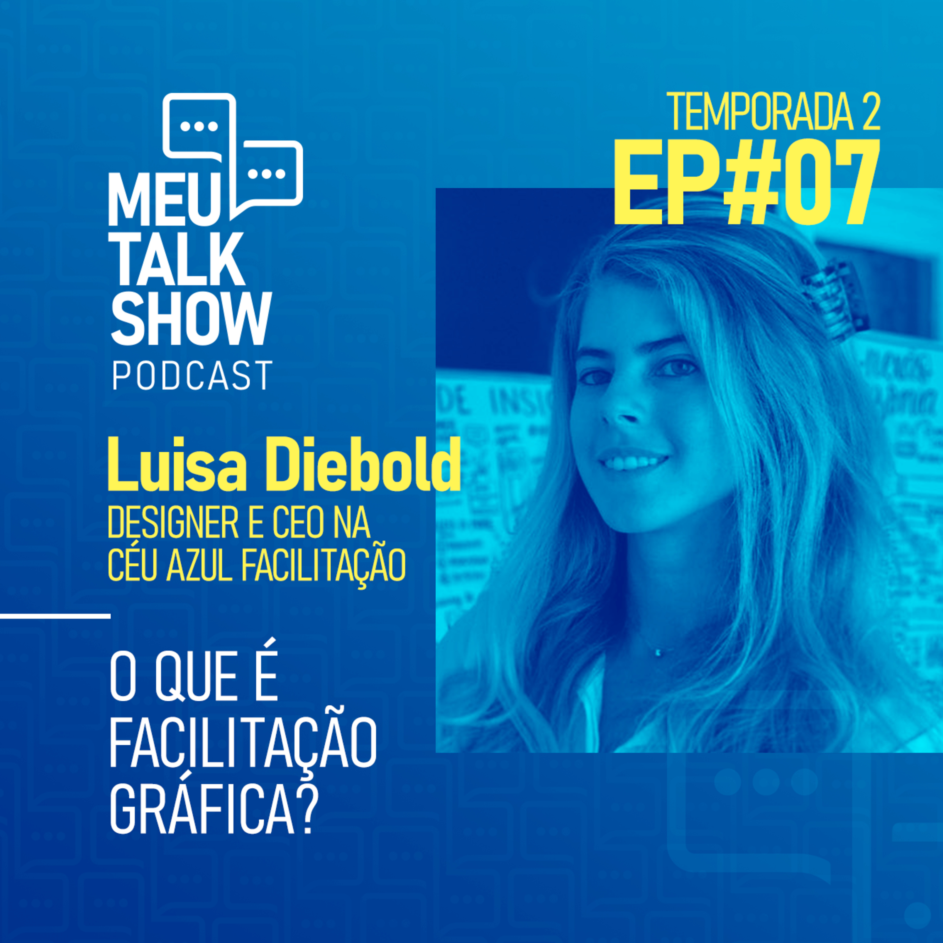 #15 - Luisa Diebold, CEO na Céu Azul Facilitação, Designer e Facilitadora visual no Meu Talk Show