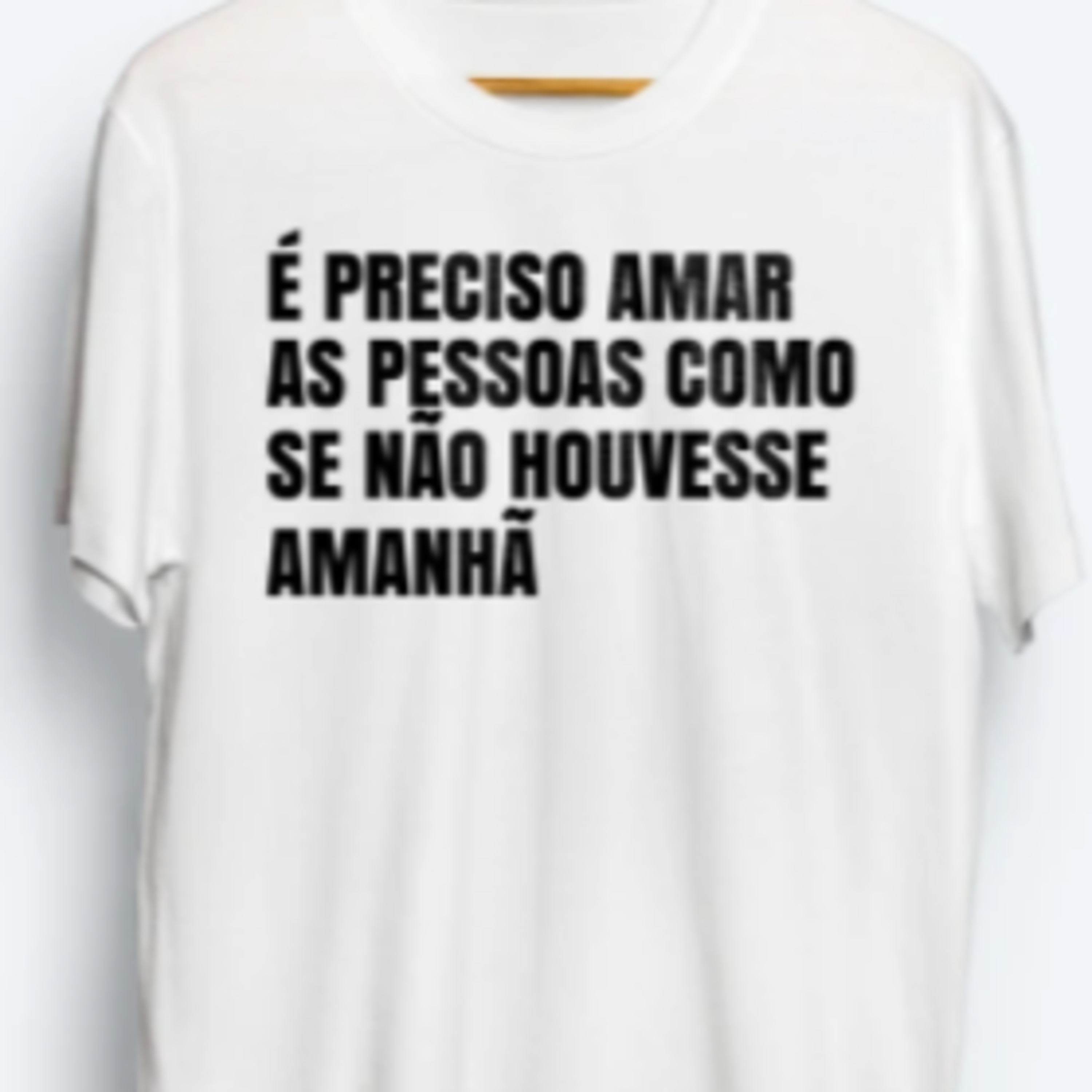 É preciso amar as pessoas como se não houvesse amanhã