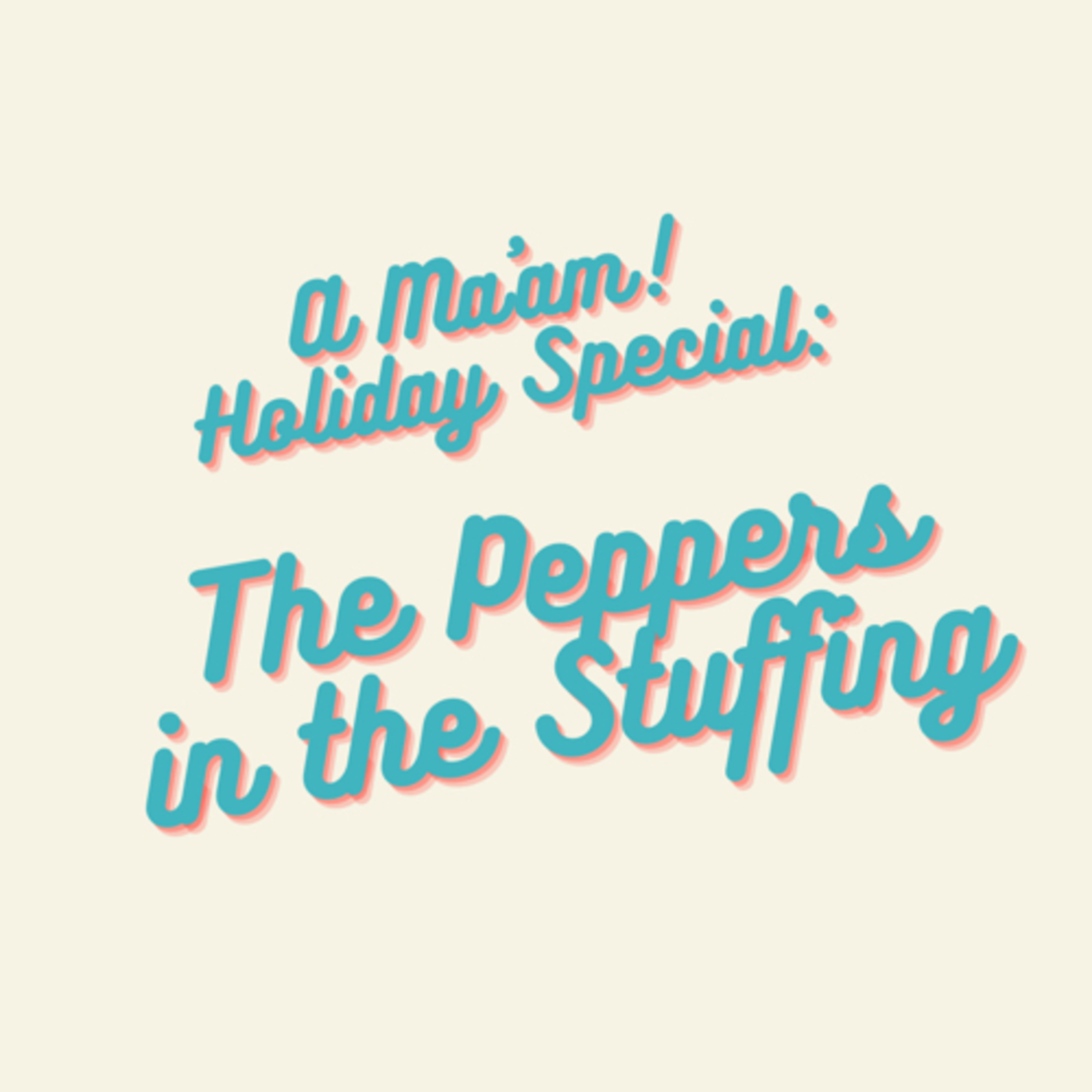 Holiday Special: The Peppers in the Stuffing