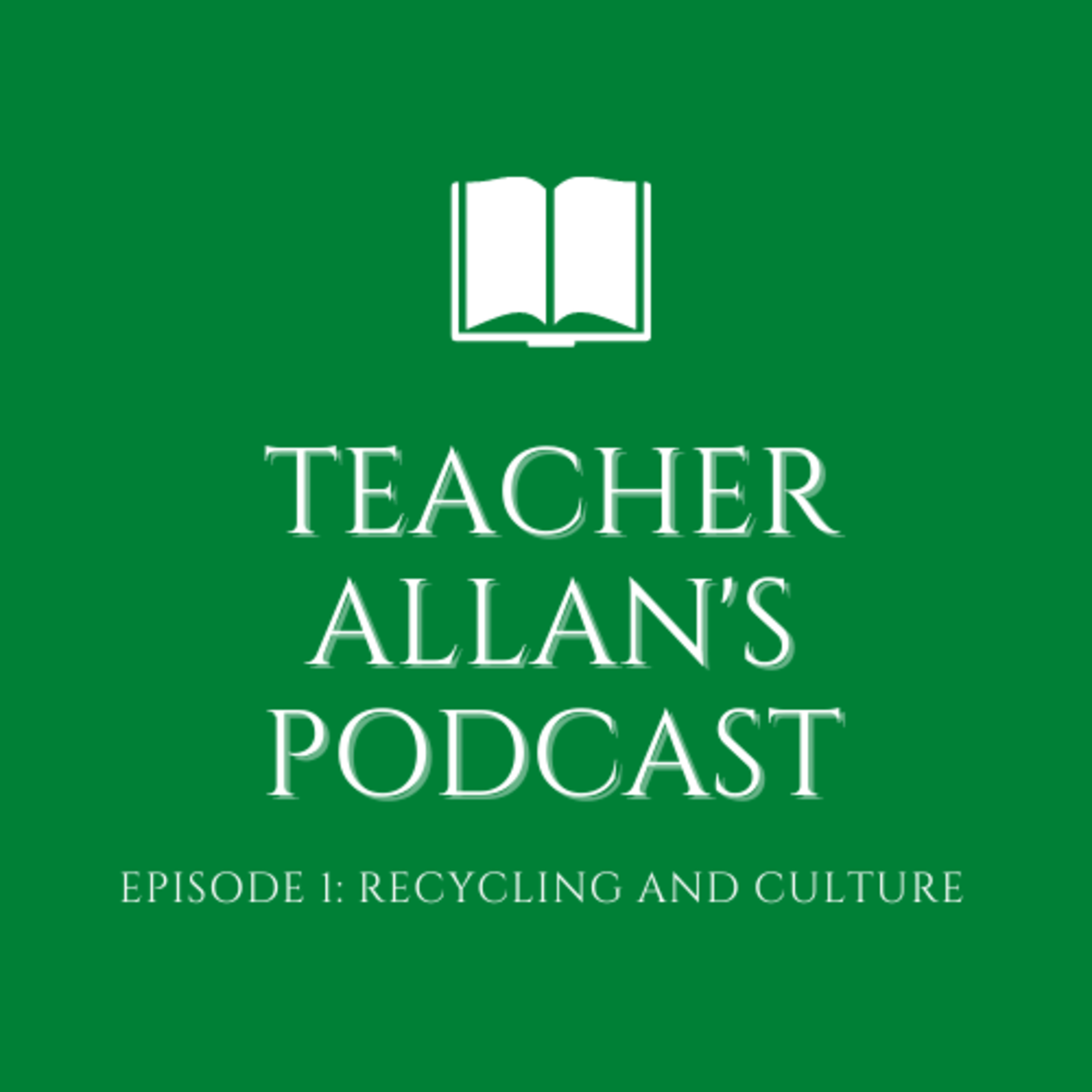 Teacher Allan's Podcast - Episode 1 - Recycling and Culture (Advanced Levels)