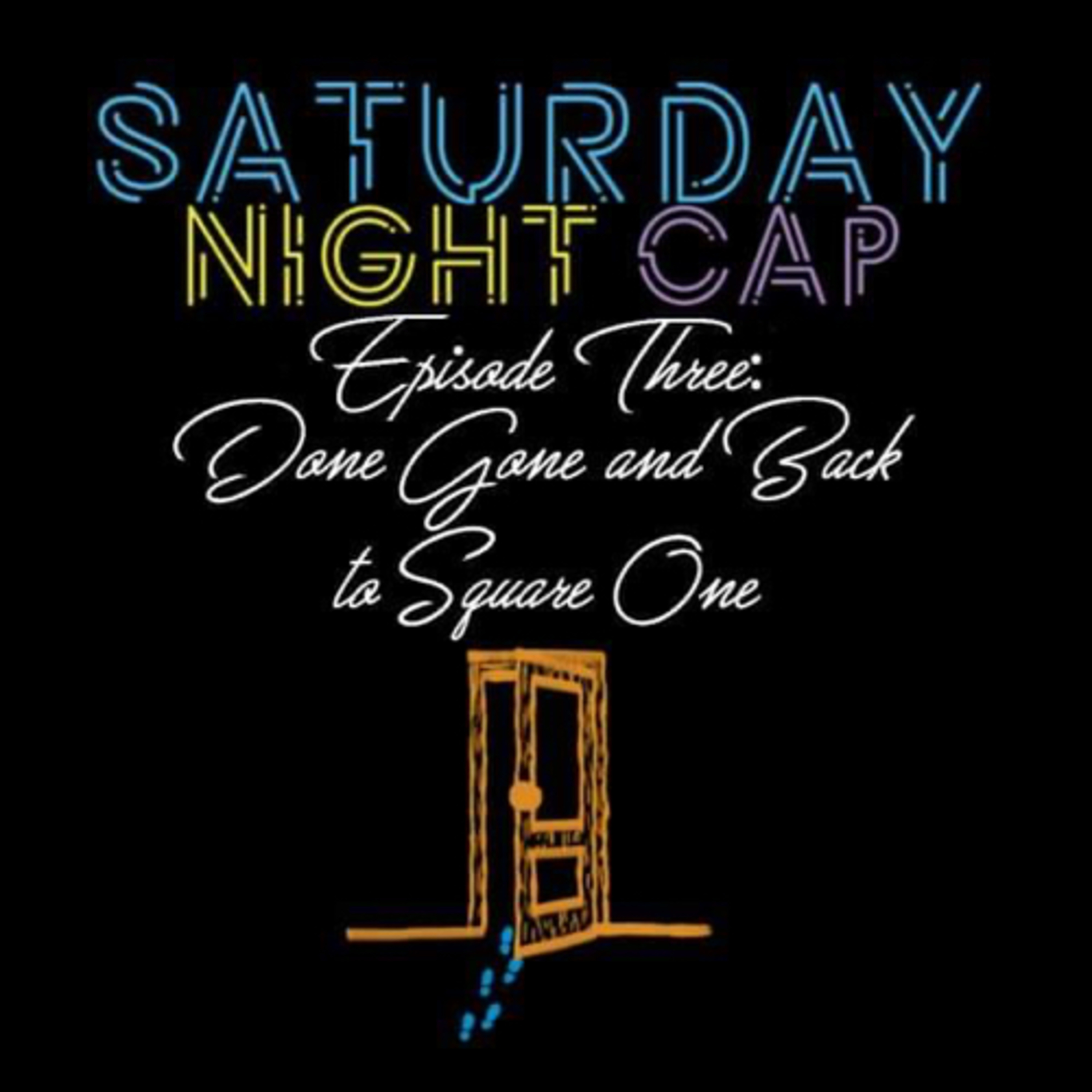 Episode 3: Done, Gone, and Back to Square One