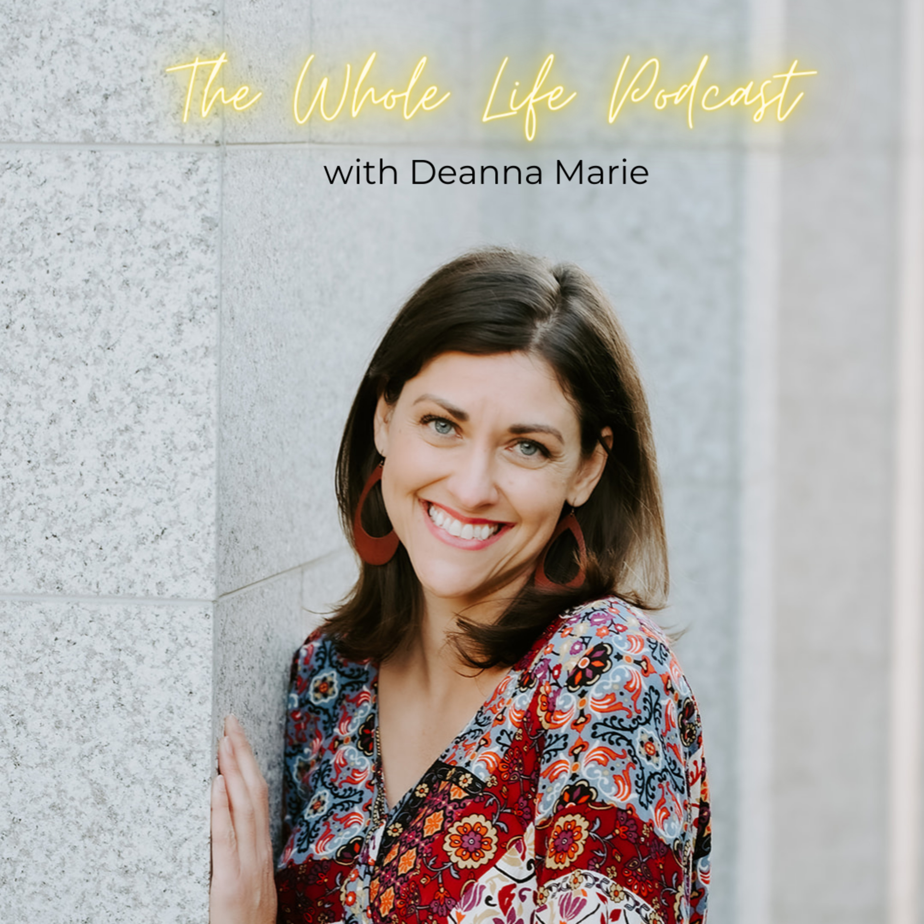 The Whole Life Podcast with Deanna Marie