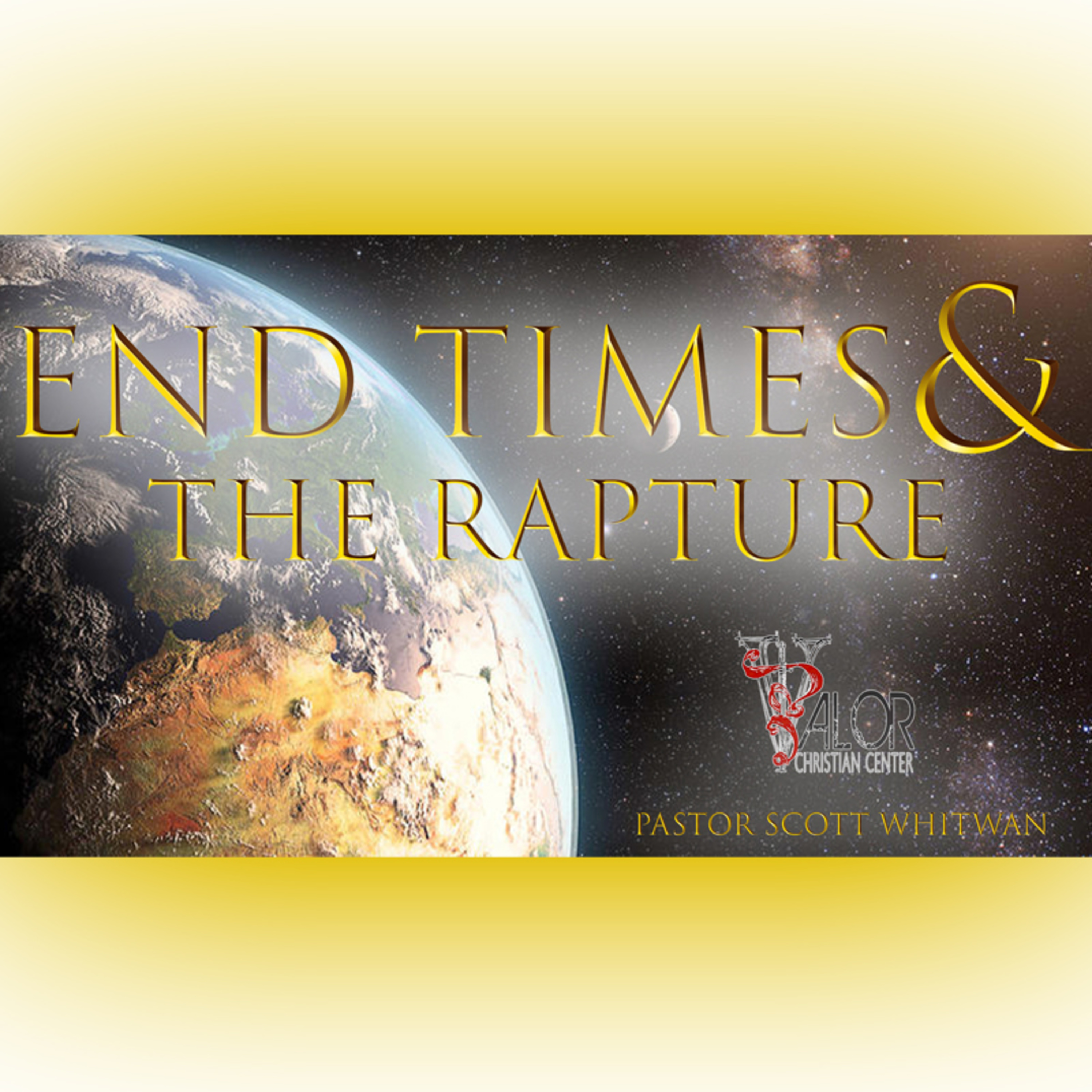 End Times and The Rapture | ValorCC | Pastor Scott Whitwam episode artwork