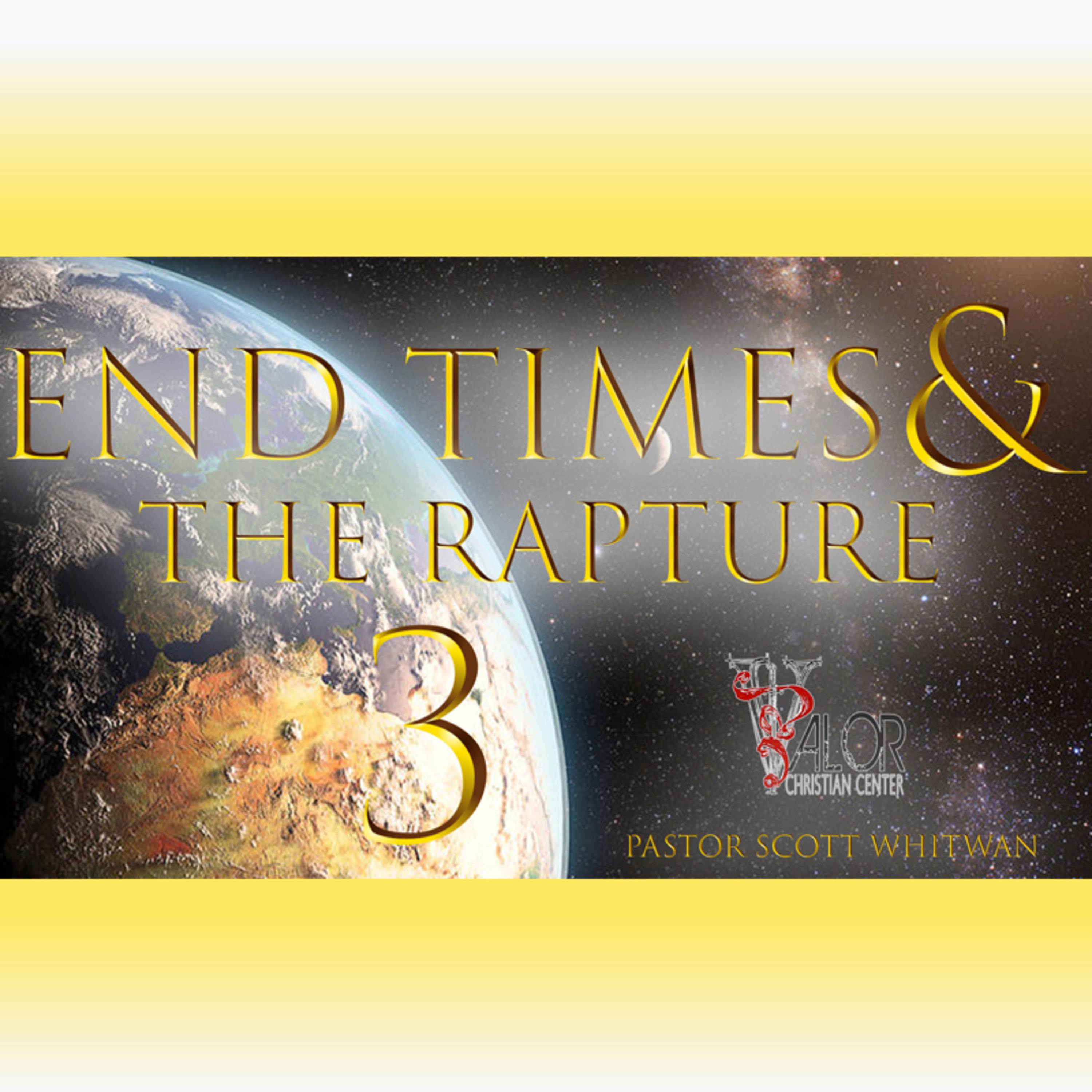 End Times and The Rapture Pt 3 | ValorCC | Pastor Scott Whitwam episode artwork
