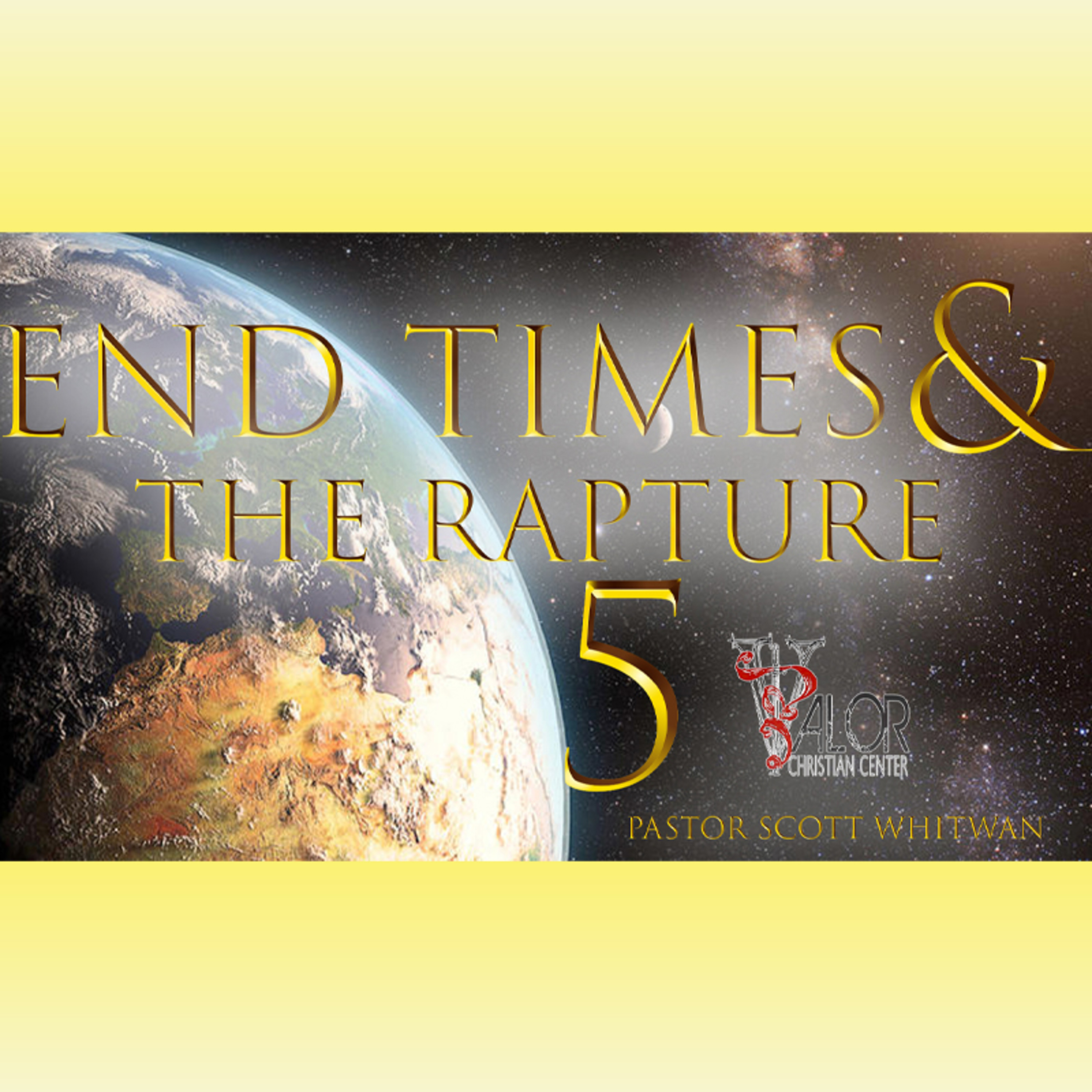 End Times and The Rapture Pt 5 | ValorCC | Pastor Scott Whitwam episode artwork