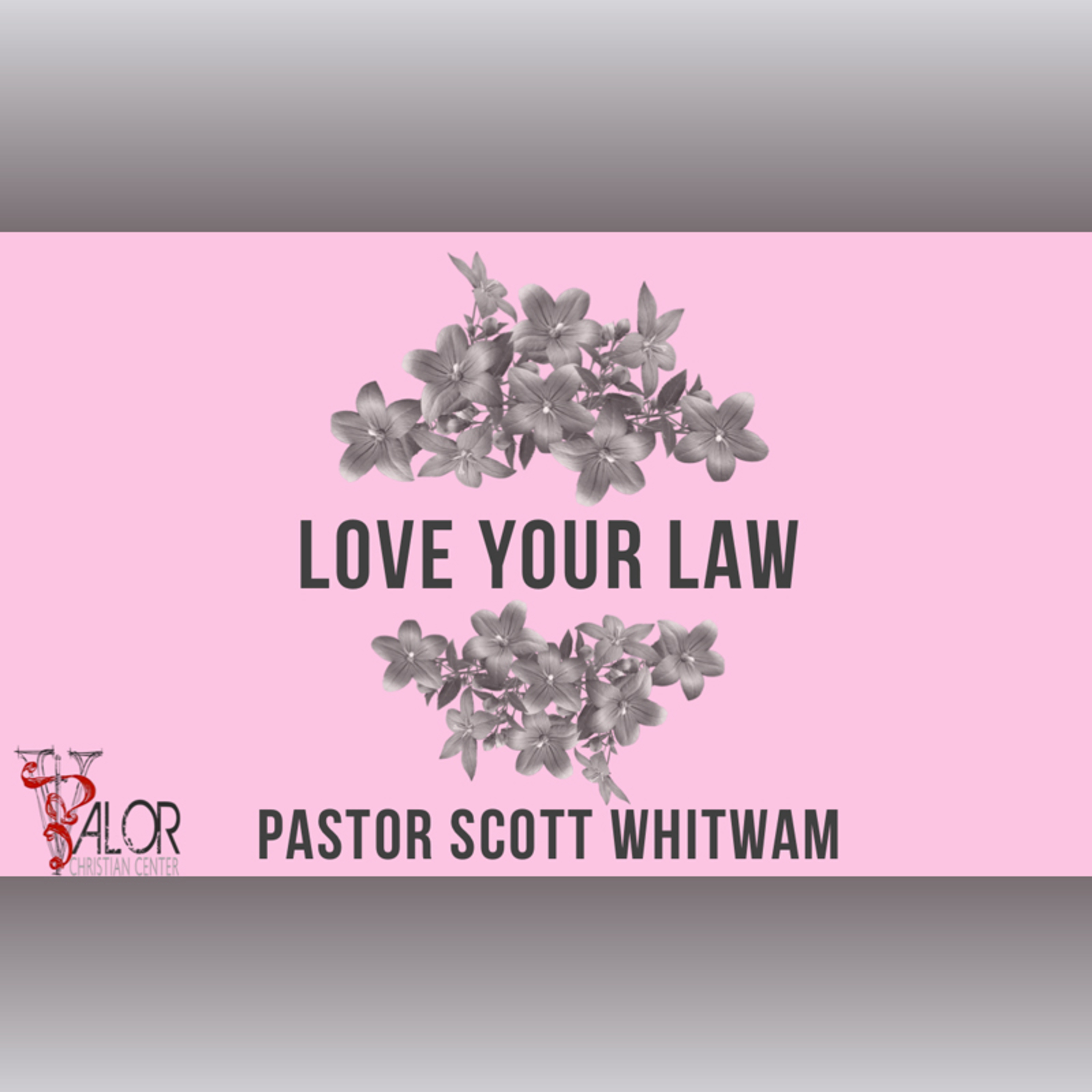 Love Your Law | ValorCC | Pastor Scott Whitwam episode artwork