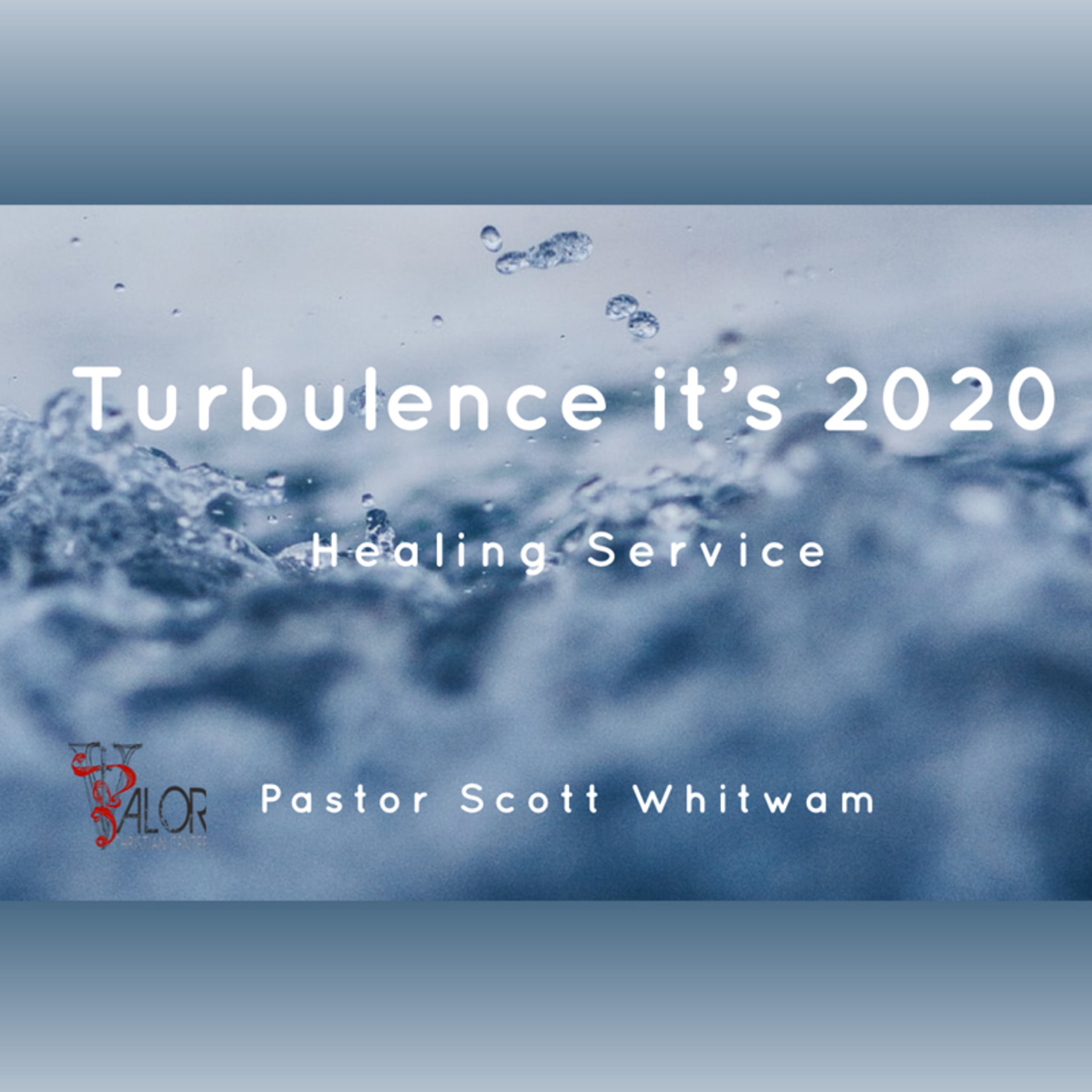 Turbulence it's 2020 | Healing Service | ValorCC | Pastor Scott Whitwam episode artwork