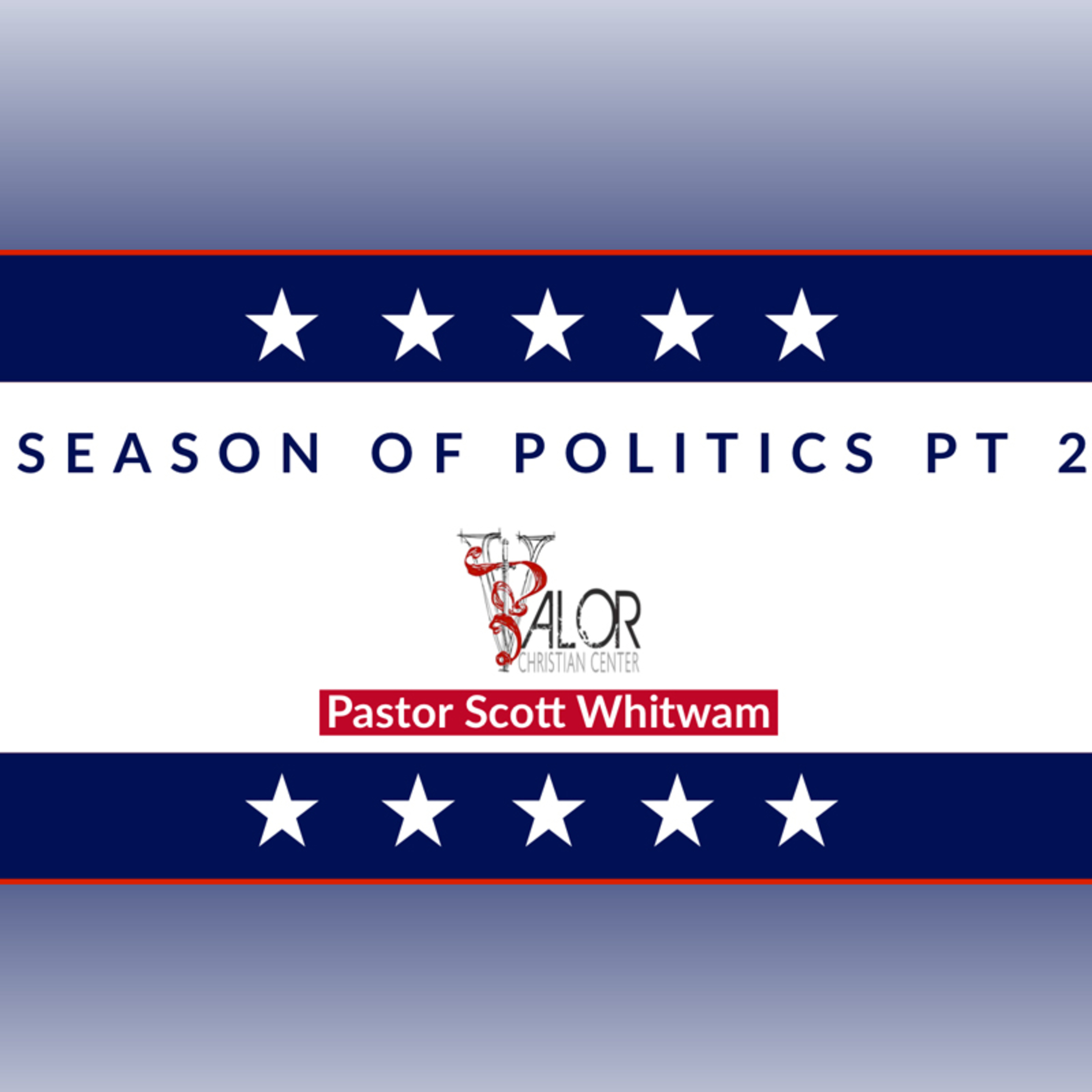 2020 Season of Politics Pt 2 | ValorCC | Pastor Scott Whitwam episode artwork