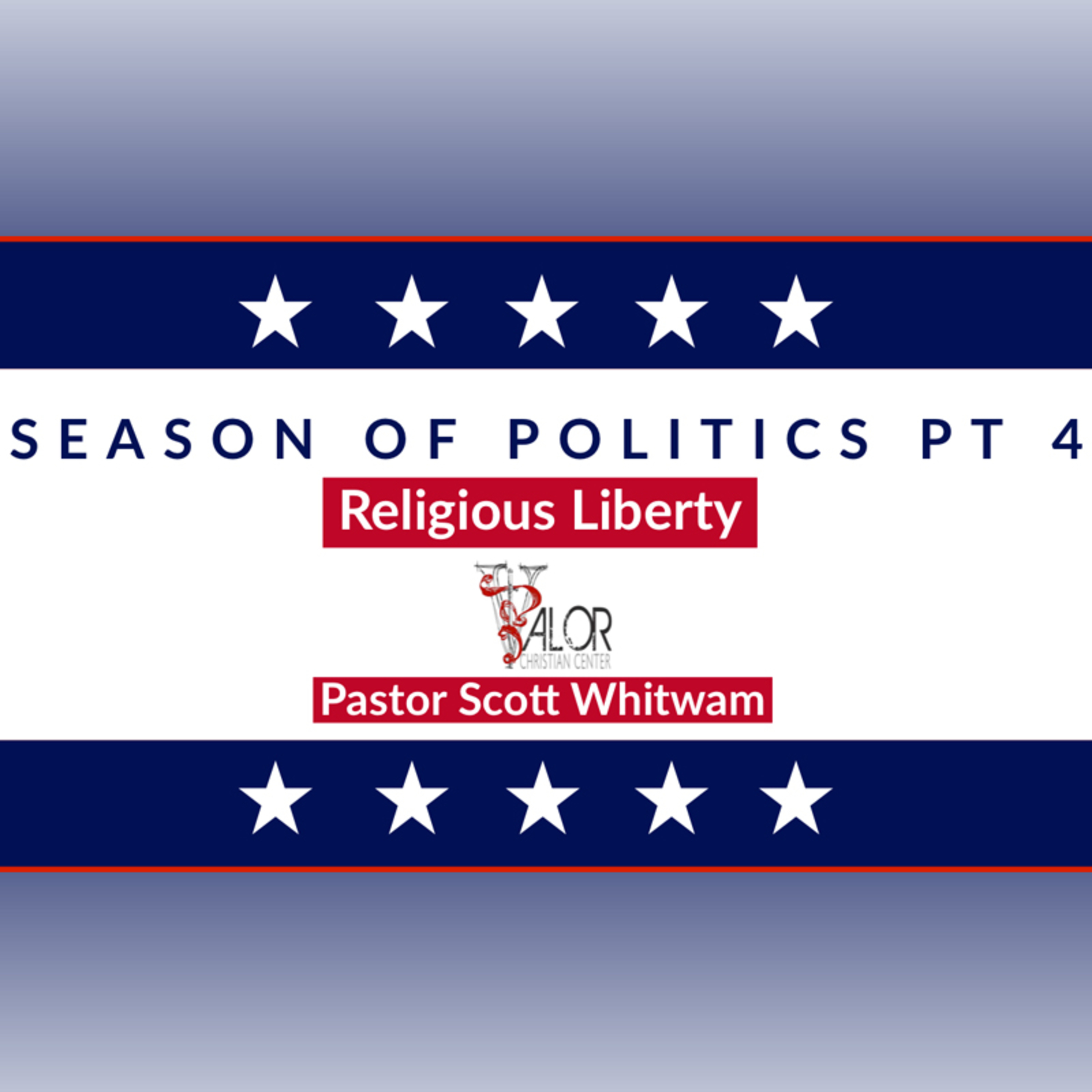 2020 Season of Politics Pt 4 - Religious Liberty | ValorCC | Pastor Scott Whitwam episode artwork