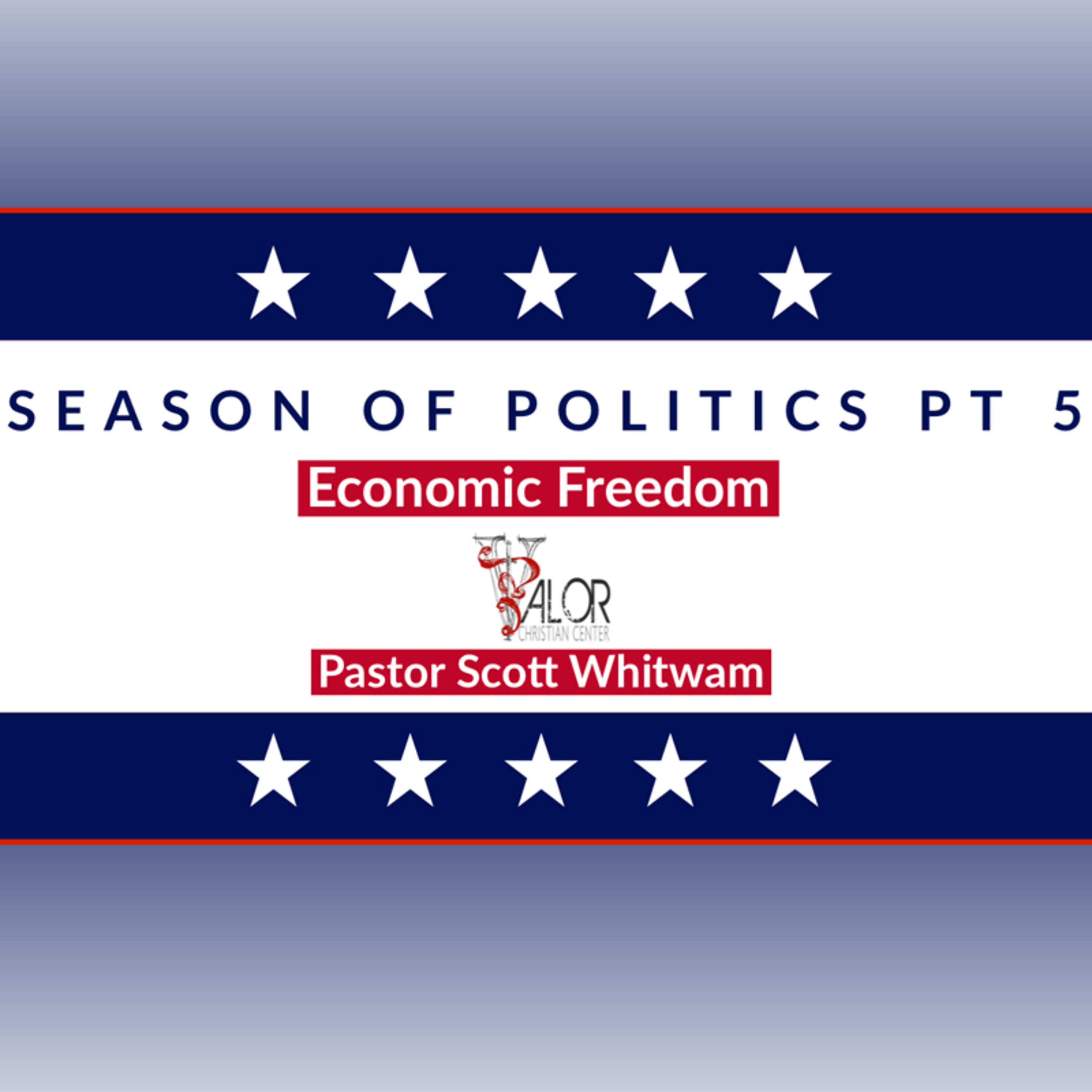 2020 Season of Politics Pt 5 - Economic Freedom | ValorCC | Pastor Scott Whitwam episode artwork
